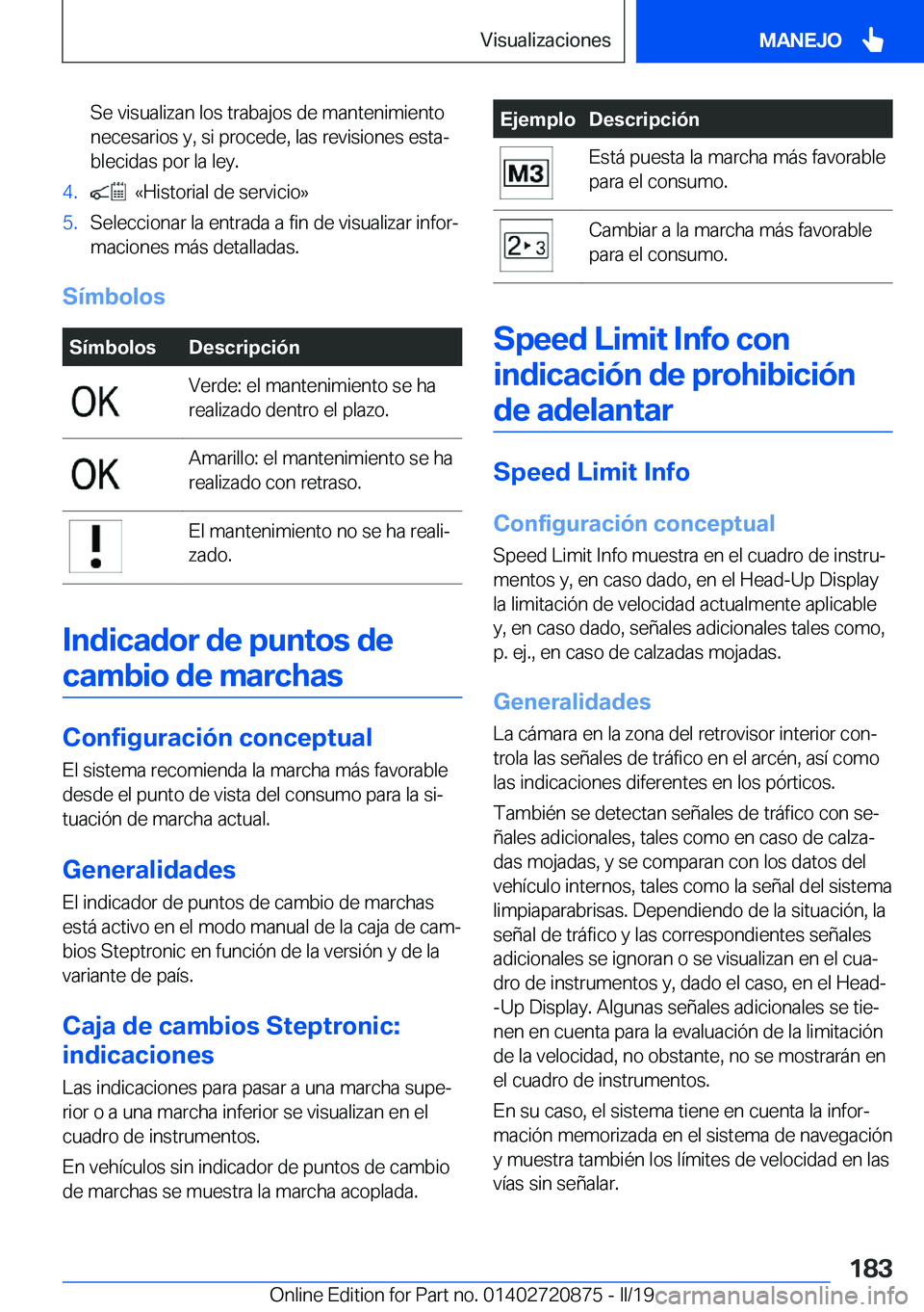 BMW X7 2019  Manuales de Empleo (in Spanish) �S�e��v�i�s�u�a�l�i�z�a�n��l�o�s��t�r�a�b�a�j�o�s��d�e��m�a�n�t�e�n�i�m�i�e�n�t�o
�n�e�c�e�s�a�r�i�o�s��y�,��s�i��p�r�o�c�e�d�e�,��l�a�s��r�e�v�i�s�i�o�n�e�s��e�s�t�aª
�b�l�e�c�i�d�a�s��
