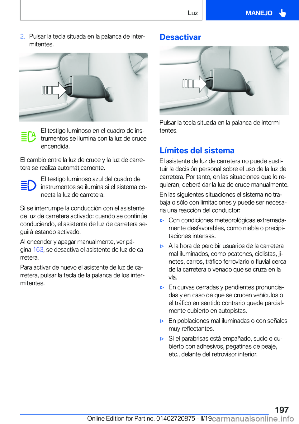 BMW X7 2019  Manuales de Empleo (in Spanish) �2�.�P�u�l�s�a�r��l�a��t�e�c�l�a��s�i�t�u�a�d�a��e�n��l�a��p�a�l�a�n�c�a��d�e��i�n�t�e�rª
�m�i�t�e�n�t�e�s�.
�E�l��t�e�s�t�i�g�o��l�u�m�i�n�o�s�o��e�n��e�l��c�u�a�d�r�o��d�e��i�n�sª