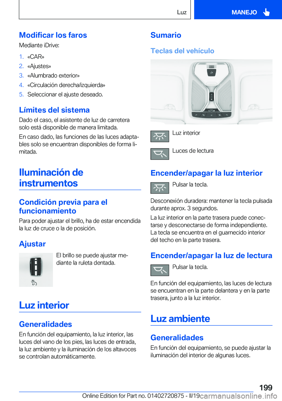 BMW X7 2019  Manuales de Empleo (in Spanish) �M�o�d�i�f�i�c�a�r��l�o�s��f�a�r�o�s
�M�e�d�i�a�n�t�e��i�D�r�i�v�e�:�1�.�«�C�A�R�{�2�.�«�A�j�u�s�t�e�s�{�3�.�«�A�l�u�m�b�r�a�d�o��e�x�t�e�r�i�o�r�{�4�.�«�C�i�r�c�u�l�a�c�i�
