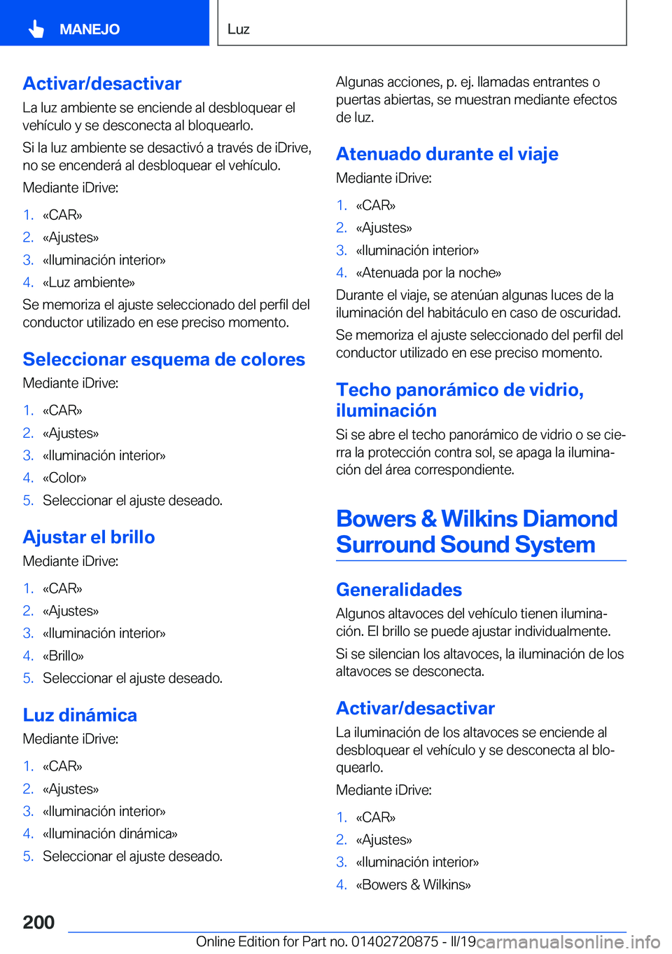 BMW X7 2019  Manuales de Empleo (in Spanish) �A�c�t�i�v�a�r�/�d�e�s�a�c�t�i�v�a�r
�L�a��l�u�z��a�m�b�i�e�n�t�e��s�e��e�n�c�i�e�n�d�e��a�l��d�e�s�b�l�o�q�u�e�a�r��e�l �v�e�h�