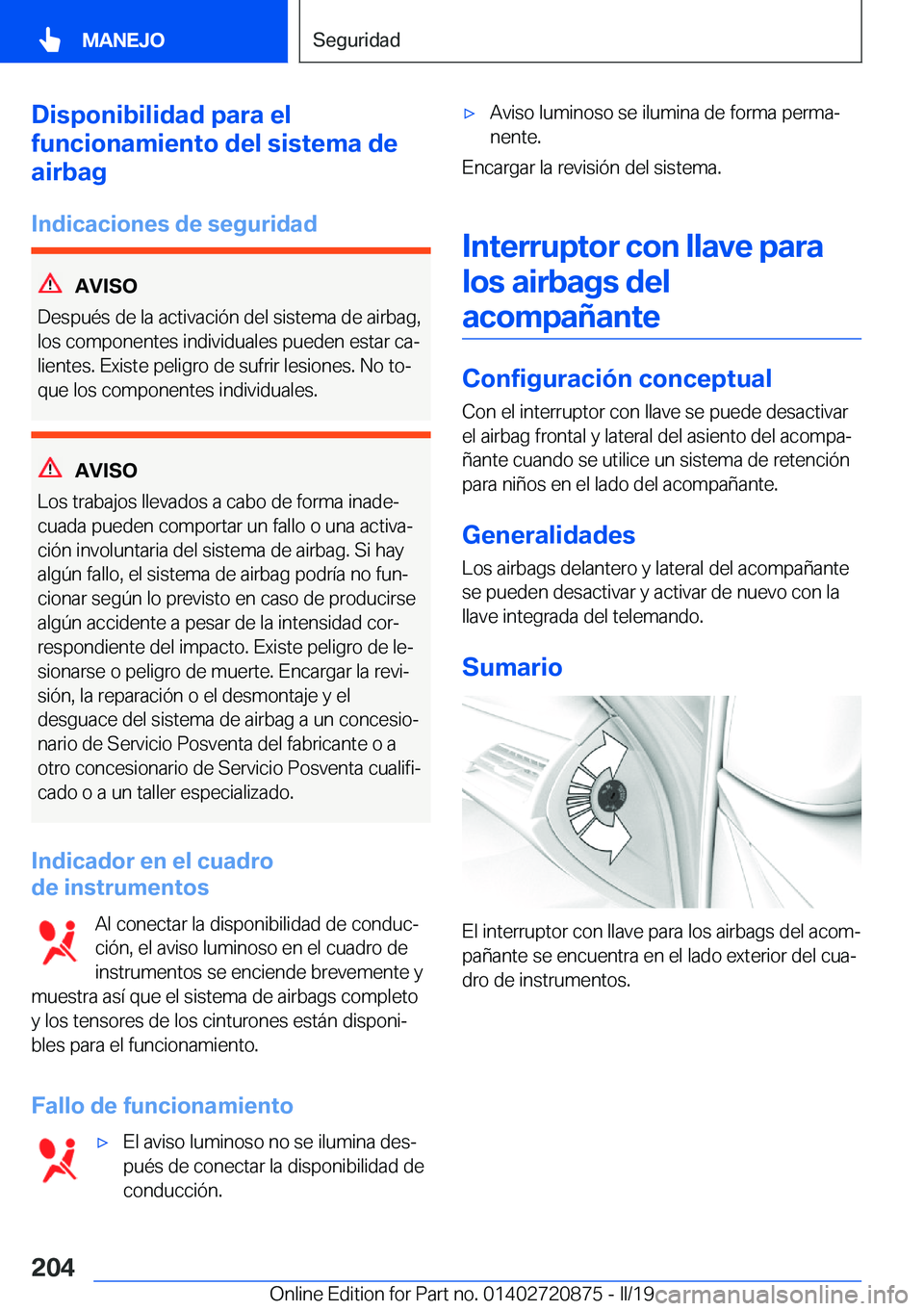 BMW X7 2019  Manuales de Empleo (in Spanish) �D�i�s�p�o�n�i�b�i�l�i�d�a�d��p�a�r�a��e�l
�f�u�n�c�i�o�n�a�m�i�e�n�t�o��d�e�l��s�i�s�t�e�m�a��d�e
�a�i�r�b�a�g
�I�n�d�i�c�a�c�i�o�n�e�s��d�e��s�e�g�u�r�i�d�a�d
�A�V�I�S�O
�D�e�s�p�u�