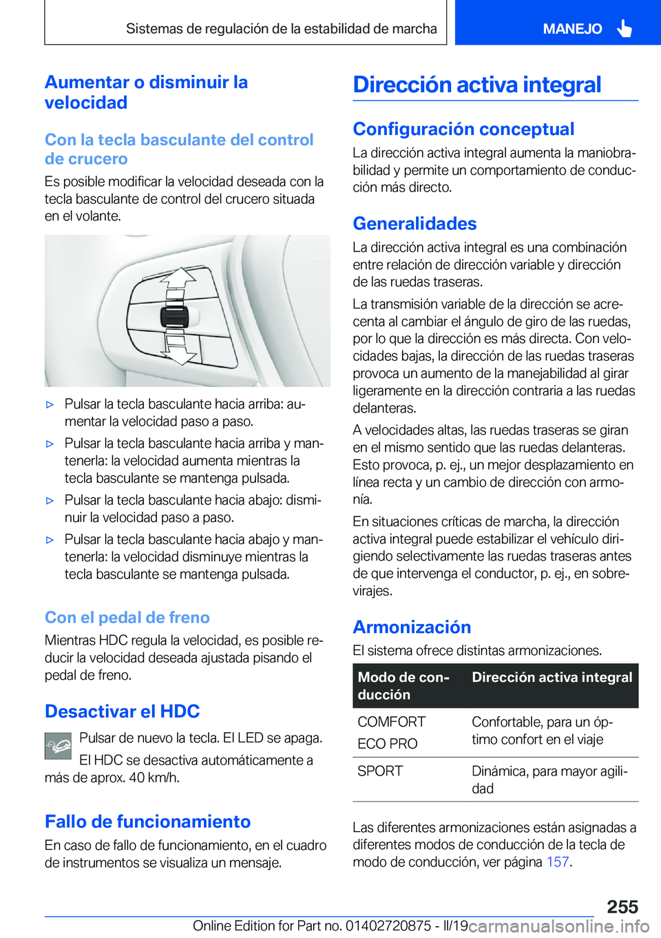 BMW X7 2019  Manuales de Empleo (in Spanish) �A�u�m�e�n�t�a�r��o��d�i�s�m�i�n�u�i�r��l�a
�v�e�l�o�c�i�d�a�d
�C�o�n��l�a��t�e�c�l�a��b�a�s�c�u�l�a�n�t�e��d�e�l��c�o�n�t�r�o�l
�d�e��c�r�u�c�e�r�o
�E�s��p�o�s�i�b�l�e��m�o�d�i�f�i�c�a�r�