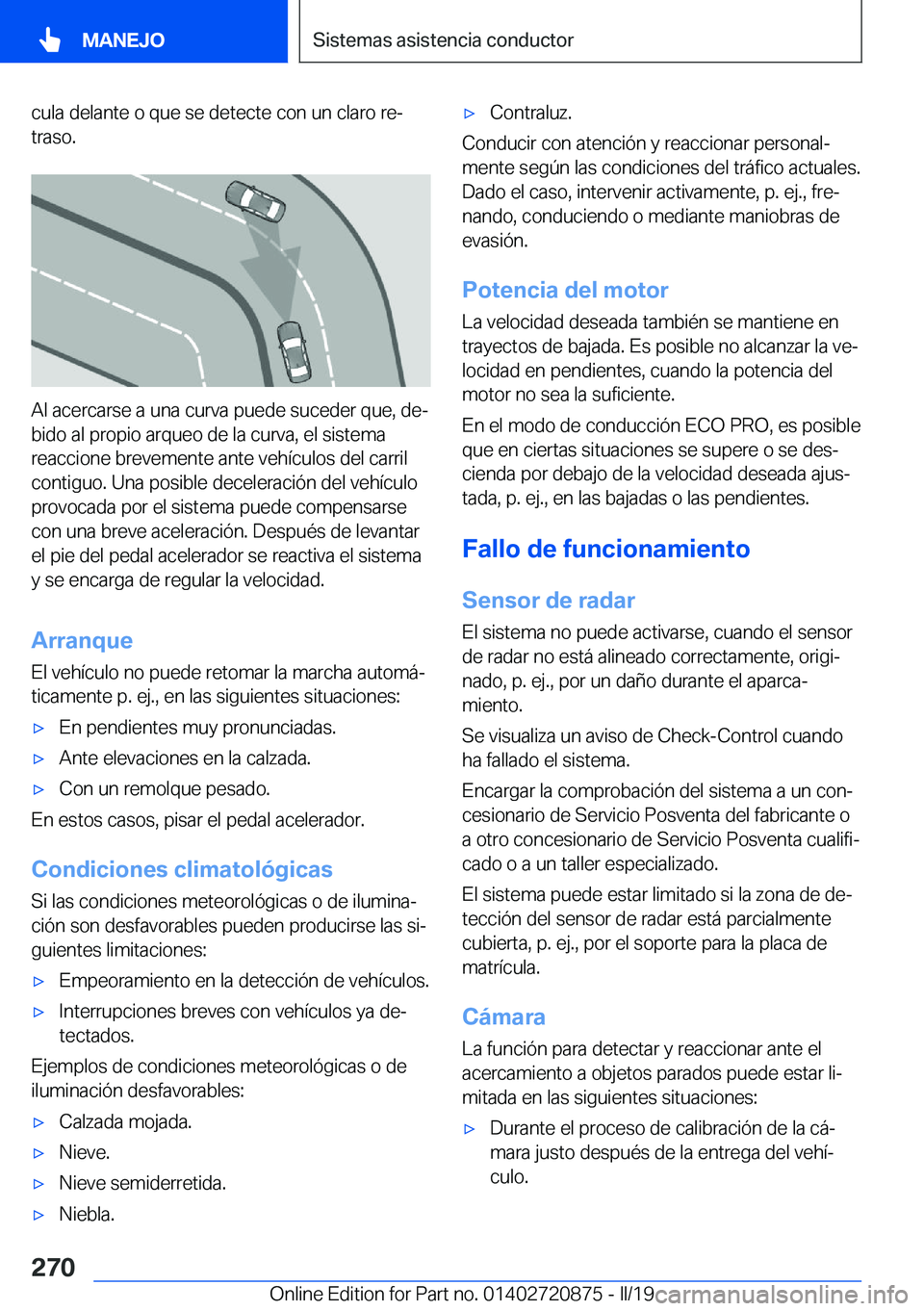 BMW X7 2019  Manuales de Empleo (in Spanish) �c�u�l�a��d�e�l�a�n�t�e��o��q�u�e��s�e��d�e�t�e�c�t�e��c�o�n��u�n��c�l�a�r�o��r�eª�t�r�a�s�o�.
�A�l��a�c�e�r�c�a�r�s�e��a��u�n�a��c�u�r�v�a��p�u�e�d�e��s�u�c�e�d�e�r��q�u�e�,��d�e