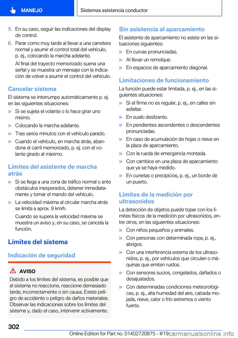 BMW X7 2019  Manuales de Empleo (in Spanish) �5�.�E�n��s�u��c�a�s�o�,��s�e�g�u�i�r��l�a�s��i�n�d�i�c�a�c�i�o�n�e�s��d�e�l��d�i�s�p�l�a�y
�d�e��c�o�n�t�r�o�l�.�6�.�P�a�r�a�r��c�o�m�o��m�u�y��t�a�r�d�e��a�l��l�l�e�v�a�r��a��u�n�a��