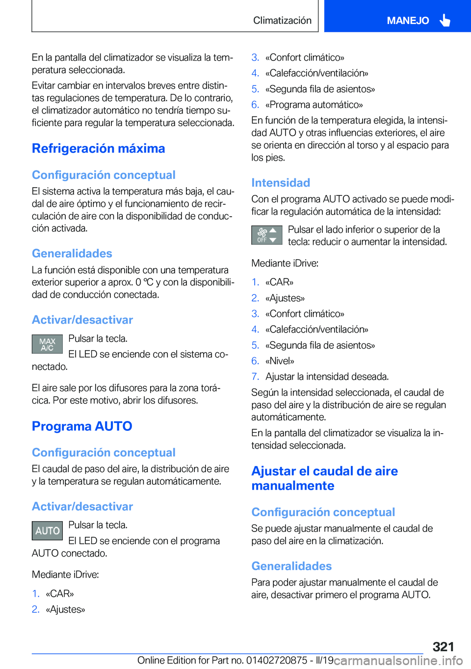 BMW X7 2019  Manuales de Empleo (in Spanish) �E�n��l�a��p�a�n�t�a�l�l�a��d�e�l��c�l�i�m�a�t�i�z�a�d�o�r��s�e��v�i�s�u�a�l�i�z�a��l�a��t�e�mª�p�e�r�a�t�u�r�a��s�e�l�e�c�c�i�o�n�a�d�a�.
�E�v�i�t�a�r��c�a�m�b�i�a�r��e�n��i�n�t�e�r�v�a