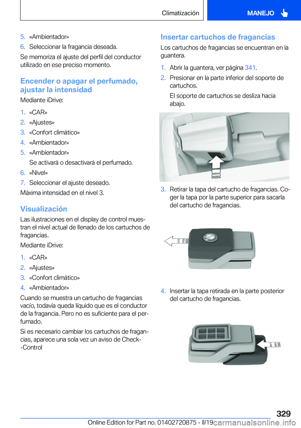 BMW X7 2019  Manuales de Empleo (in Spanish) �5�.�«�A�m�b�i�e�n�t�a�d�o�r�{�6�.�S�e�l�e�c�c�i�o�n�a�r��l�a��f�r�a�g�a�n�c�i�a��d�e�s�e�a�d�a�.
�S�e��m�e�m�o�r�i�z�a��e�l��a�j�u�s�t�e��d�e�l��p�e�r�f�i�l��d�e�l��c�o�n�d�u�c�t�o�r
�u�t�