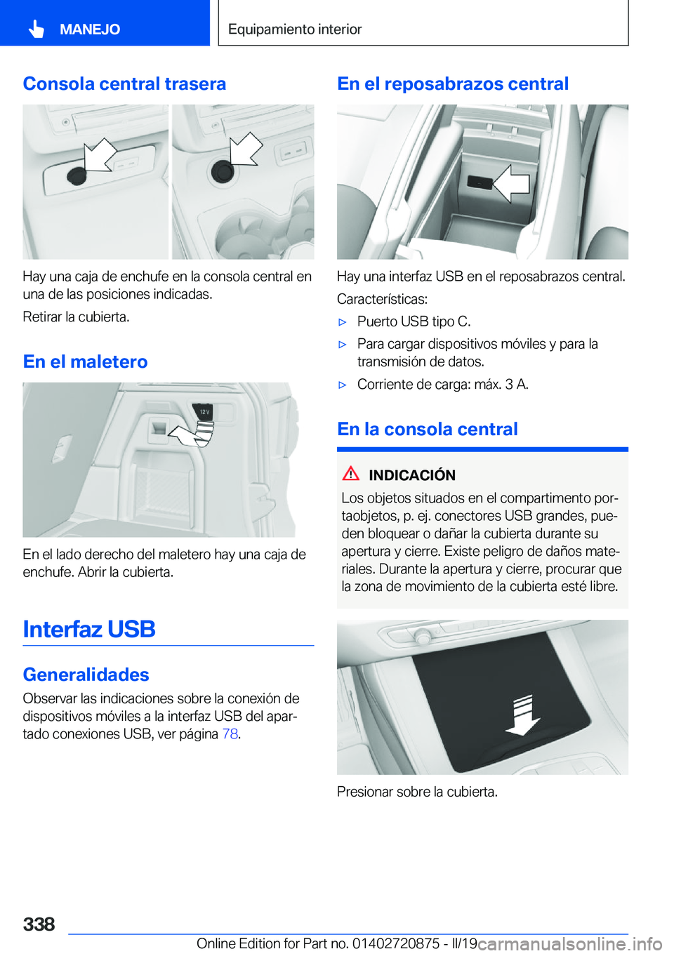 BMW X7 2019  Manuales de Empleo (in Spanish) �C�o�n�s�o�l�a��c�e�n�t�r�a�l��t�r�a�s�e�r�a
�H�a�y��u�n�a��c�a�j�a��d�e��e�n�c�h�u�f�e��e�n��l�a��c�o�n�s�o�l�a��c�e�n�t�r�a�l��e�n�u�n�a��d�e��l�a�s��p�o�s�i�c�i�o�n�e�s��i�n�d�i�c�a�