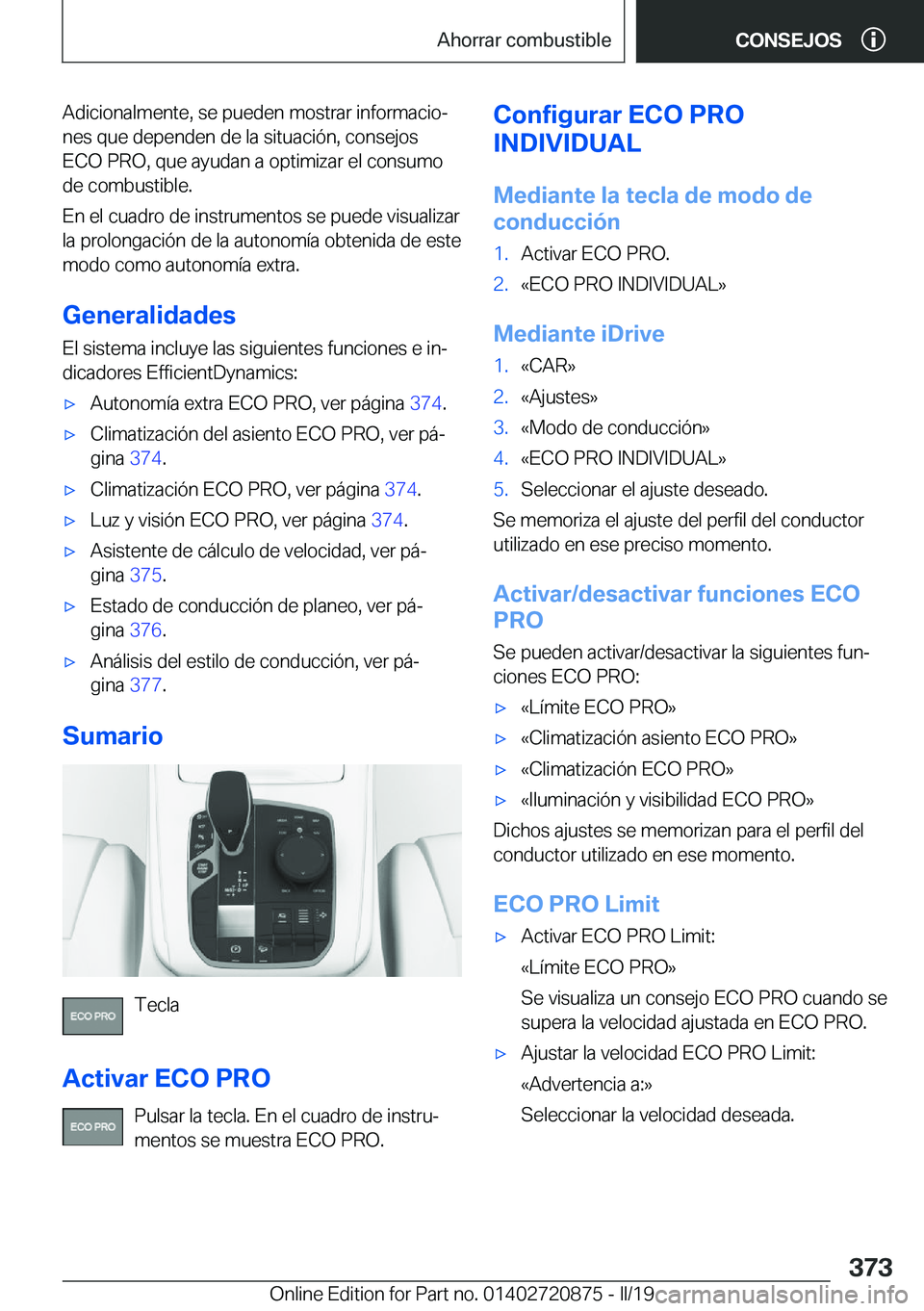 BMW X7 2019  Manuales de Empleo (in Spanish) �A�d�i�c�i�o�n�a�l�m�e�n�t�e�,��s�e��p�u�e�d�e�n��m�o�s�t�r�a�r��i�n�f�o�r�m�a�c�i�oª
�n�e�s��q�u�e��d�e�p�e�n�d�e�n��d�e��l�a��s�i�t�u�a�c�i�
