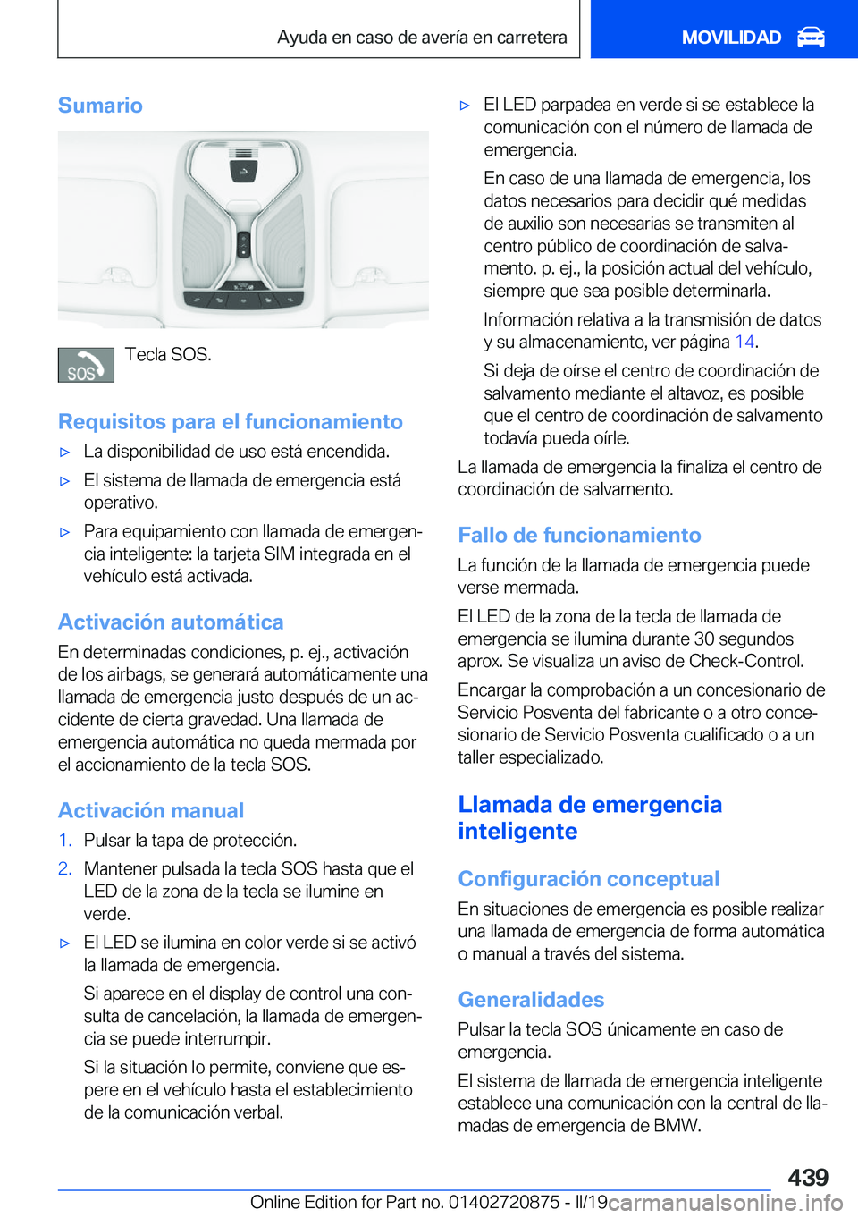 BMW X7 2019  Manuales de Empleo (in Spanish) �S�u�m�a�r�i�o
�T�e�c�l�a��S�O�S�.
�R�e�q�u�i�s�i�t�o�s��p�a�r�a��e�l��f�u�n�c�i�o�n�a�m�i�e�n�t�o
x�L�a��d�i�s�p�o�n�i�b�i�l�i�d�a�d��d�e��u�s�o��e�s�t�