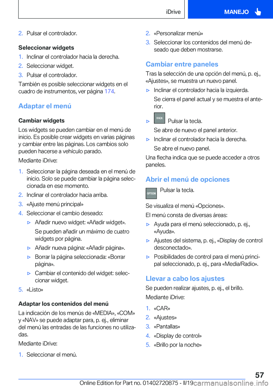 BMW X7 2019  Manuales de Empleo (in Spanish) �2�.�P�u�l�s�a�r��e�l��c�o�n�t�r�o�l�a�d�o�r�.
�S�e�l�e�c�c�i�o�n�a�r��w�i�d�g�e�t�s
�1�.�I�n�c�l�i�n�a�r��e�l��c�o�n�t�r�o�l�a�d�o�r��h�a�c�i�a��l�a��d�e�r�e�c�h�a�.�2�.�S�e�l�e�c�c�i�o�n�a�r