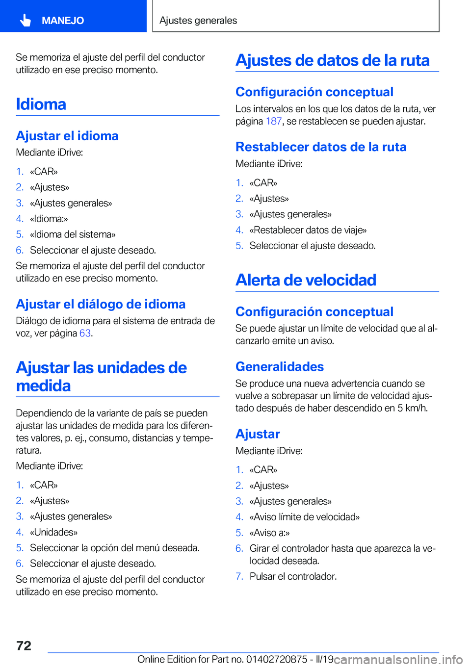 BMW X7 2019  Manuales de Empleo (in Spanish) �S�e��m�e�m�o�r�i�z�a��e�l��a�j�u�s�t�e��d�e�l��p�e�r�f�i�l��d�e�l��c�o�n�d�u�c�t�o�r
�u�t�i�l�i�z�a�d�o��e�n��e�s�e��p�r�e�c�i�s�o��m�o�m�e�n�t�o�.
�I�d�i�o�m�a
�A�j�u�s�t�a�r��e�l��i�d�