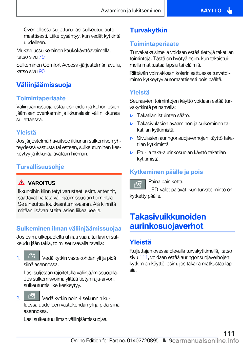 BMW X7 2019  Omistajan Käsikirja (in Finnish) �O�v�e�n��o�l�l�e�s�s�a��s�u�l�j�e�t�t�u�n�a��l�a�s�i��s�u�l�k�e�u�t�u�u��a�u�t�oj
�m�a�a�t�t�i�s�e�s�t�i�.��L�i�i�k�e��p�y�s�