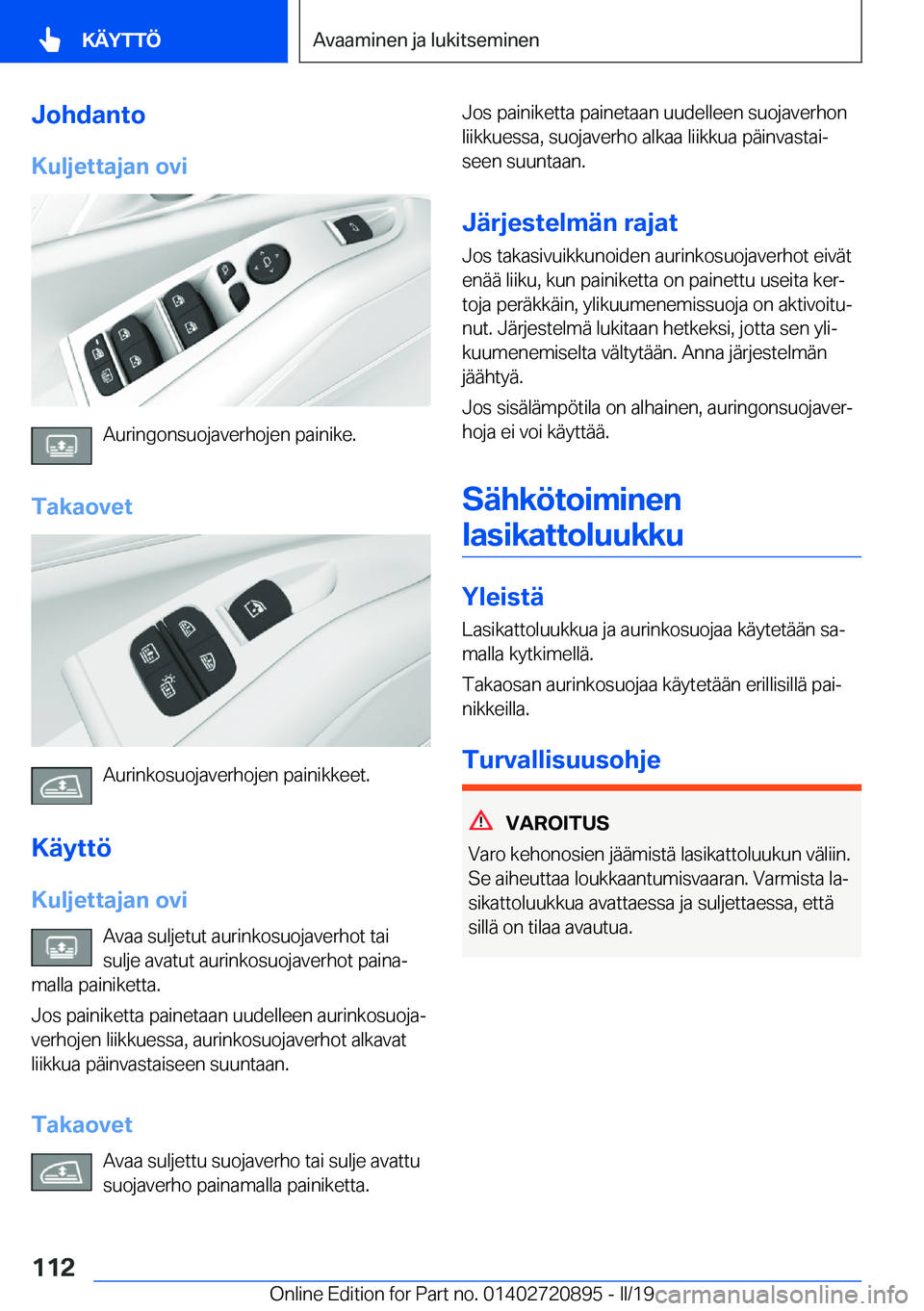 BMW X7 2019  Omistajan Käsikirja (in Finnish) �J�o�h�d�a�n�t�o
�K�u�l�j�e�t�t�a�j�a�n��o�v�i
�A�u�r�i�n�g�o�n�s�u�o�j�a�v�e�r�h�o�j�e�n��p�a�i�n�i�k�e�.
�T�a�k�a�o�v�e�t
�A�u�r�i�n�k�o�s�u�o�j�a�v�e�r�h�o�j�e�n��p�a�i�n�i�k�k�e�e�t�.
�K�