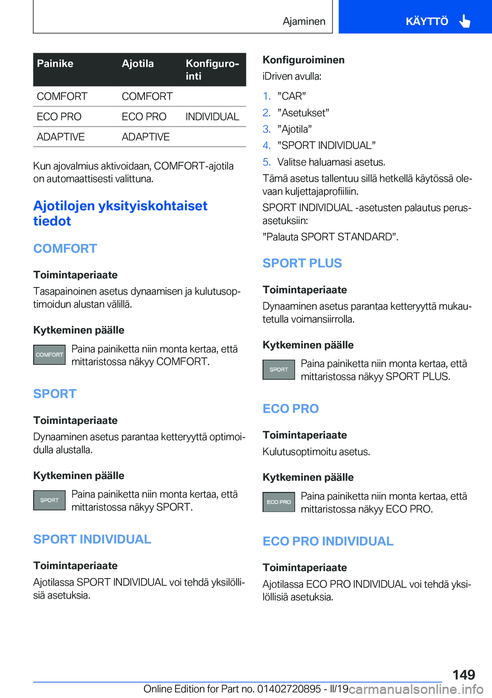BMW X7 2019  Omistajan Käsikirja (in Finnish) �P�a�i�n�i�k�e�A�j�o�t�i�l�a�K�o�n�f�i�g�u�r�oj
�i�n�t�i�C�O�M�F�O�R�T�C�O�M�F�O�R�T�E�C�O��P�R�O�E�C�O��P�R�O�I�N�D�I�V�I�D�U�A�L�A�D�A�P�T�I�V�E�A�D�A�P�T�I�V�E
�K�u�n��a�j�o�v�a�l�m�i�u�s��a�k