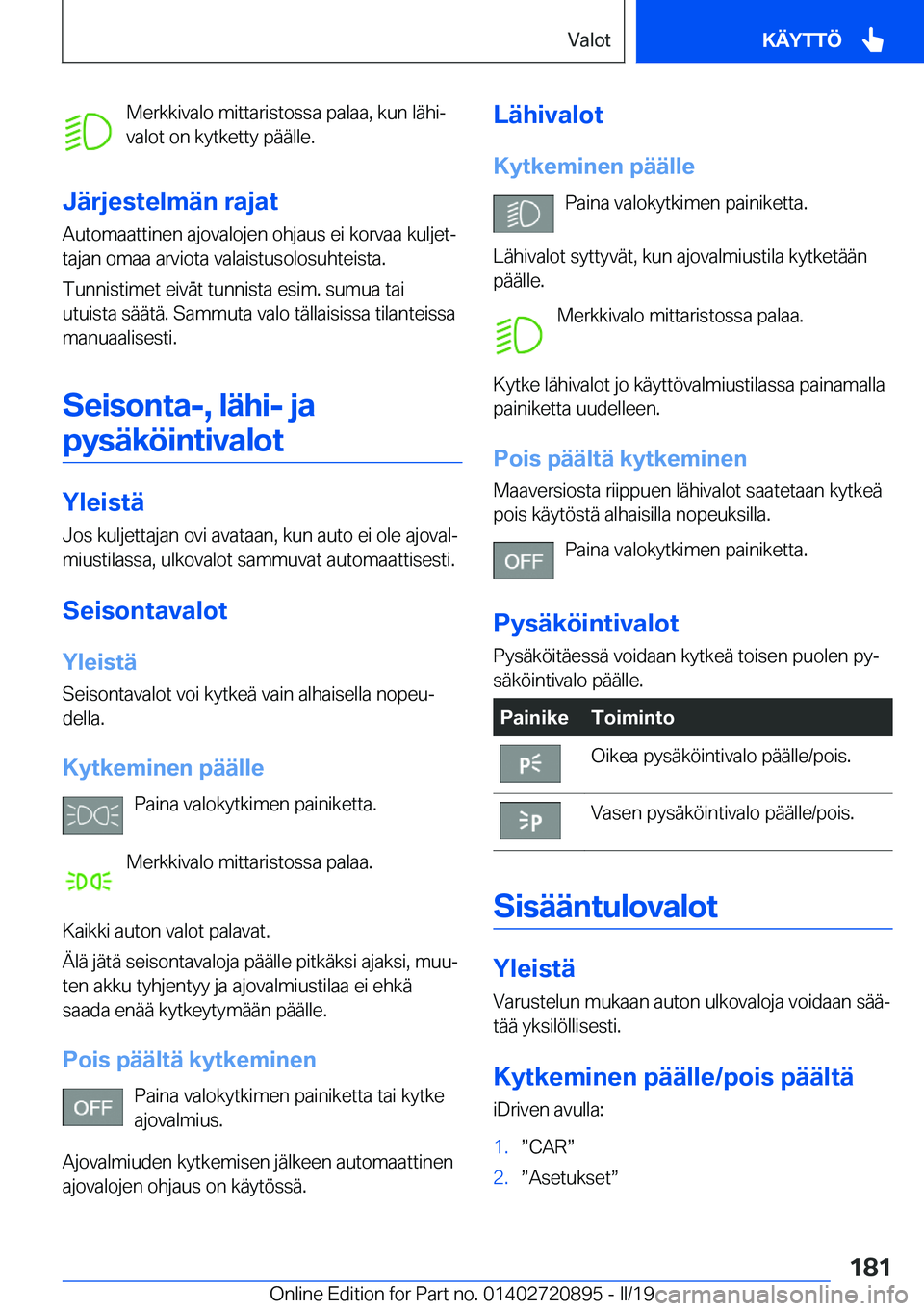 BMW X7 2019  Omistajan Käsikirja (in Finnish) �M�e�r�k�k�i�v�a�l�o��m�i�t�t�a�r�i�s�t�o�s�s�a��p�a�l�a�a�,��k�u�n��l�