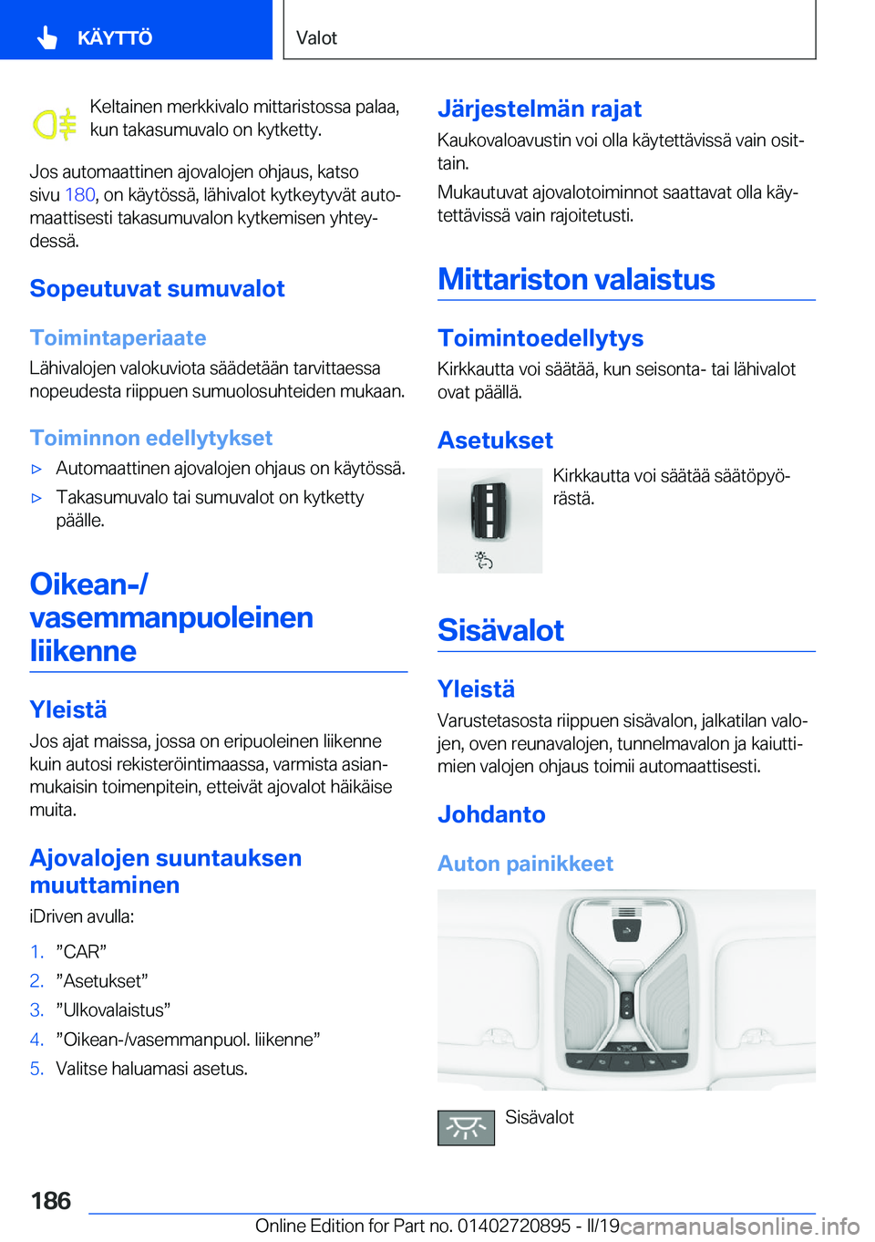 BMW X7 2019  Omistajan Käsikirja (in Finnish) �K�e�l�t�a�i�n�e�n��m�e�r�k�k�i�v�a�l�o��m�i�t�t�a�r�i�s�t�o�s�s�a��p�a�l�a�a�,
�k�u�n��t�a�k�a�s�u�m�u�v�a�l�o��o�n��k�y�t�k�e�t�t�y�.
�J�o�s��a�u�t�o�m�a�a�t�t�i�n�e�n��a�j�o�v�a�l�o�j�e�n�
