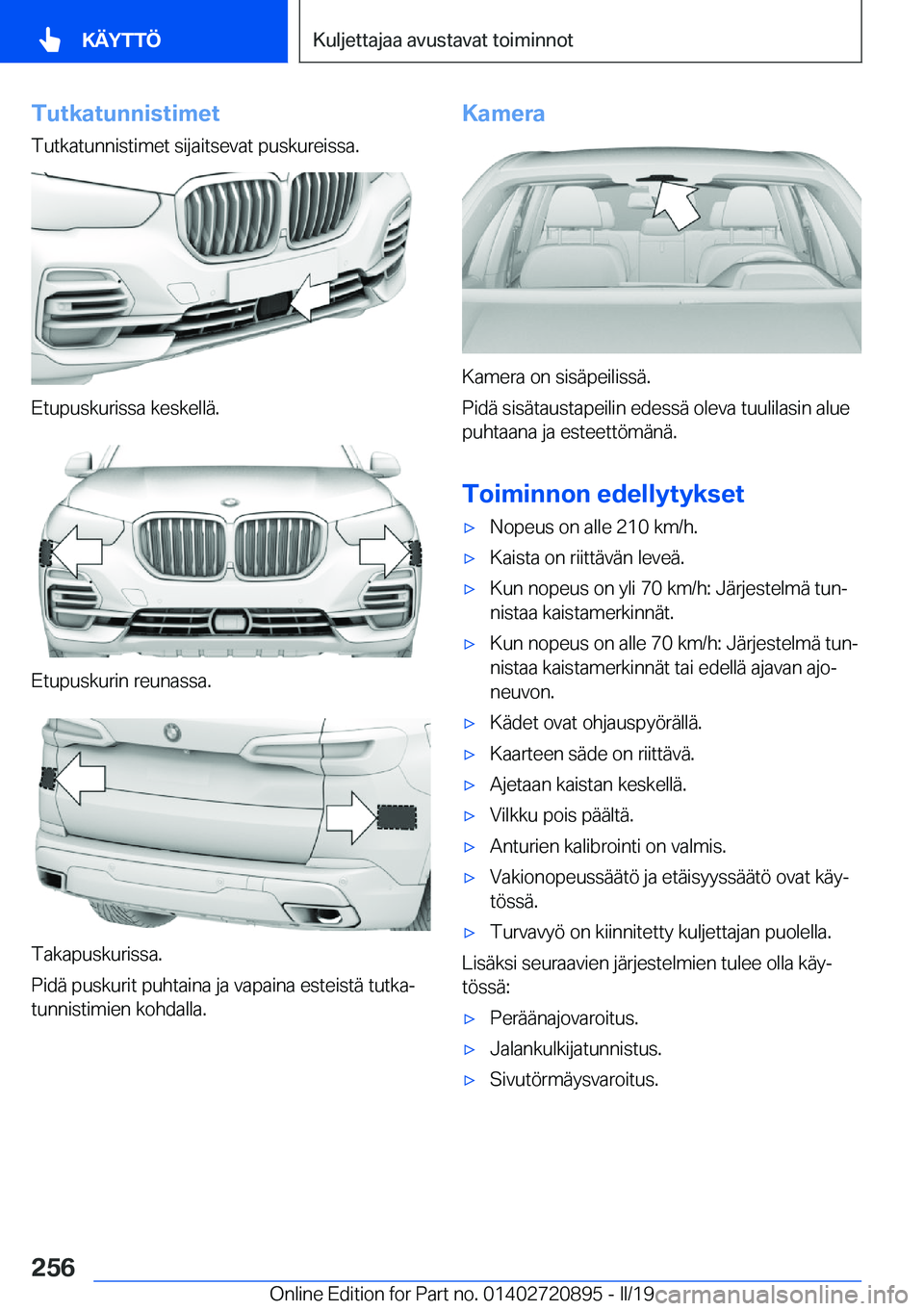 BMW X7 2019  Omistajan Käsikirja (in Finnish) �T�u�t�k�a�t�u�n�n�i�s�t�i�m�e�t�T�u�t�k�a�t�u�n�n�i�s�t�i�m�e�t��s�i�j�a�i�t�s�e�v�a�t��p�u�s�k�u�r�e�i�s�s�a�.
�E�t�u�p�u�s�k�u�r�i�s�s�a��k�e�s�k�e�l�l�