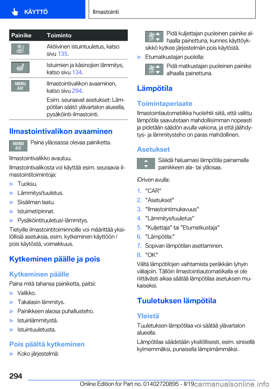 BMW X7 2019  Omistajan Käsikirja (in Finnish) �P�a�i�n�i�k�e�T�o�i�m�i�n�t�o�A�k�t�i�i�v�i�n�e�n��i�s�t�u�i�n�t�u�u�l�e�t�u�s�,��k�a�t�s�o
�s�i�v�u� �1�3�5�.�I�s�t�u�i�m�i�e�n��j�a��k�
