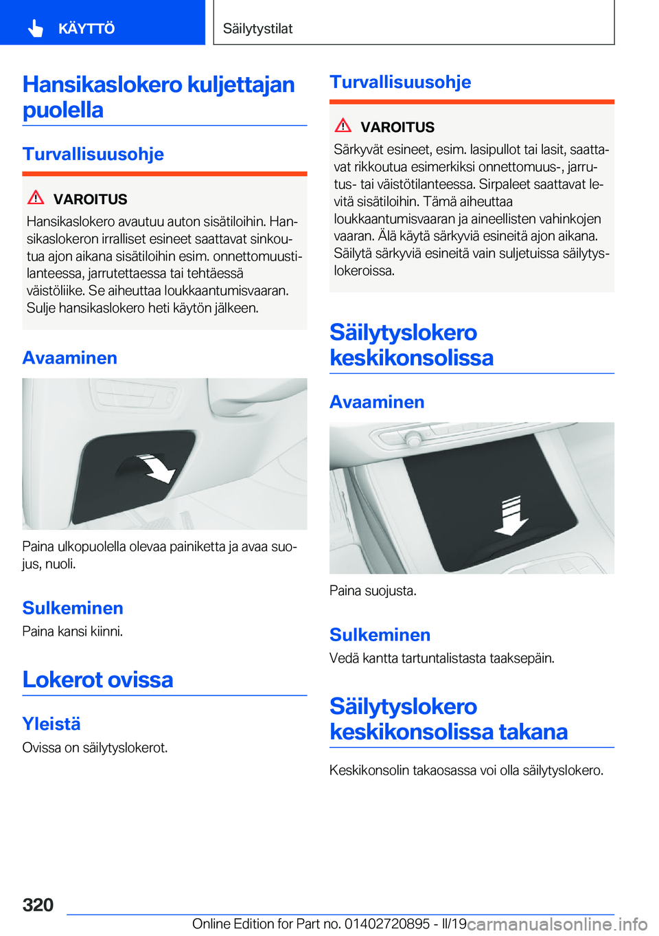 BMW X7 2019  Omistajan Käsikirja (in Finnish) �H�a�n�s�i�k�a�s�l�o�k�e�r�o��k�u�l�j�e�t�t�a�j�a�n�p�u�o�l�e�l�l�a
�T�u�r�v�a�l�l�i�s�u�u�s�o�h�j�e
�V�A�R�O�I�T�U�S
�H�a�n�s�i�k�a�s�l�o�k�e�r�o��a�v�a�u�t�u�u��a�u�t�o�n��s�i�s�
