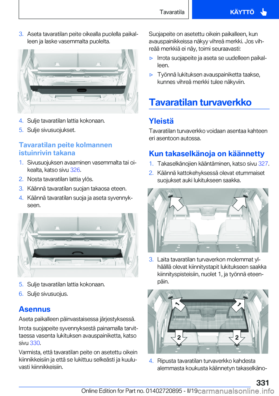 BMW X7 2019  Omistajan Käsikirja (in Finnish) �3�.�A�s�e�t�a��t�a�v�a�r�a�t�i�l�a�n��p�e�i�t�e��o�i�k�e�a�l�l�a��p�u�o�l�e�l�l�a��p�a�i�k�a�lj
�l�e�e�n��j�a��l�a�s�k�e��v�a�s�e�m�m�a�l�t�a��p�u�o�l�e�l�t�a�.�4�.�S�u�l�j�e��t�a�v�a�r�a�