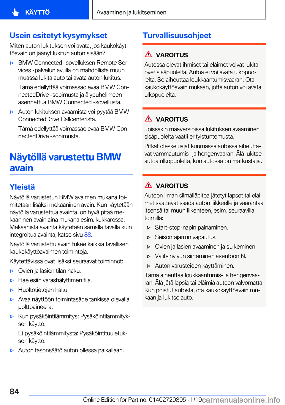 BMW X7 2019  Omistajan Käsikirja (in Finnish) �U�s�e�i�n��e�s�i�t�e�t�y�t��k�y�s�y�m�y�k�s�e�t
�M�i�t�e�n��a�u�t�o�n��l�u�k�i�t�u�k�s�e�n��v�o�i��a�v�a�t�a�,��j�o�s��k�a�u�k�o�k�