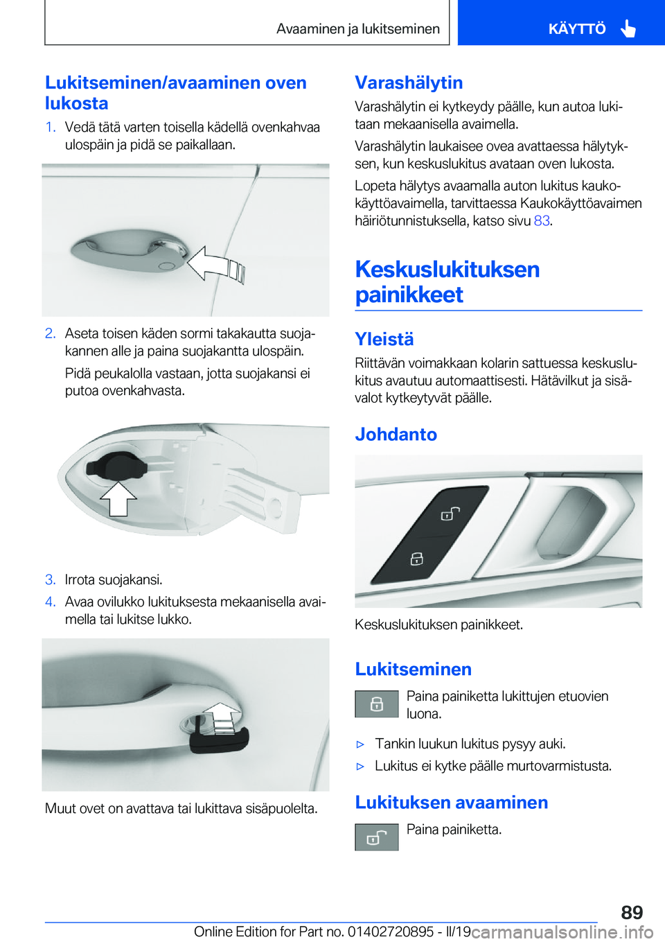 BMW X7 2019  Omistajan Käsikirja (in Finnish) �L�u�k�i�t�s�e�m�i�n�e�n�/�a�v�a�a�m�i�n�e�n��o�v�e�n
�l�u�k�o�s�t�a�1�.�V�e�d�