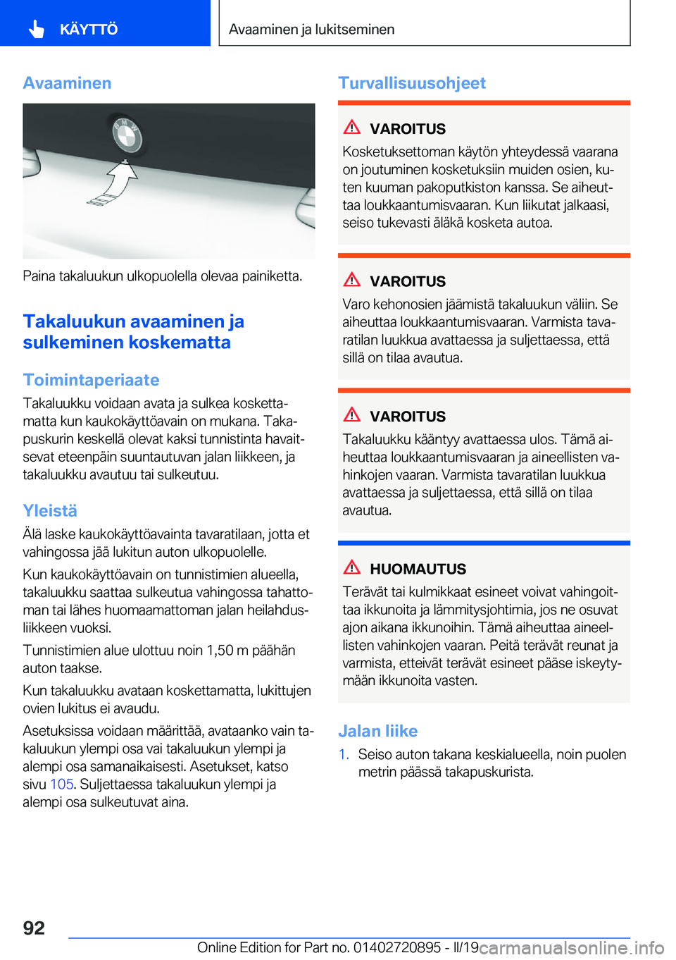 BMW X7 2019  Omistajan Käsikirja (in Finnish) �A�v�a�a�m�i�n�e�n
�P�a�i�n�a��t�a�k�a�l�u�u�k�u�n��u�l�k�o�p�u�o�l�e�l�l�a��o�l�e�v�a�a��p�a�i�n�i�k�e�t�t�a�.
�T�a�k�a�l�u�u�k�u�n��a�v�a�a�m�i�n�e�n��j�a
�s�u�l�k�e�m�i�n�e�n��k�o�s�k�e�m�a�