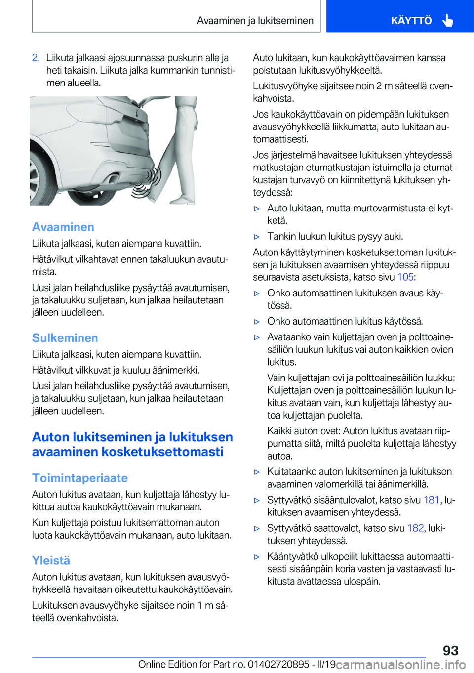 BMW X7 2019  Omistajan Käsikirja (in Finnish) �2�.�L�i�i�k�u�t�a��j�a�l�k�a�a�s�i��a�j�o�s�u�u�n�n�a�s�s�a��p�u�s�k�u�r�i�n��a�l�l�e��j�a�h�e�t�i��t�a�k�a�i�s�i�n�.��L�i�i�k�u�t�a��j�a�l�k�a��k�u�m�m�a�n�k�i�n��t�u�n�n�i�s�t�ij
�m�e�n�