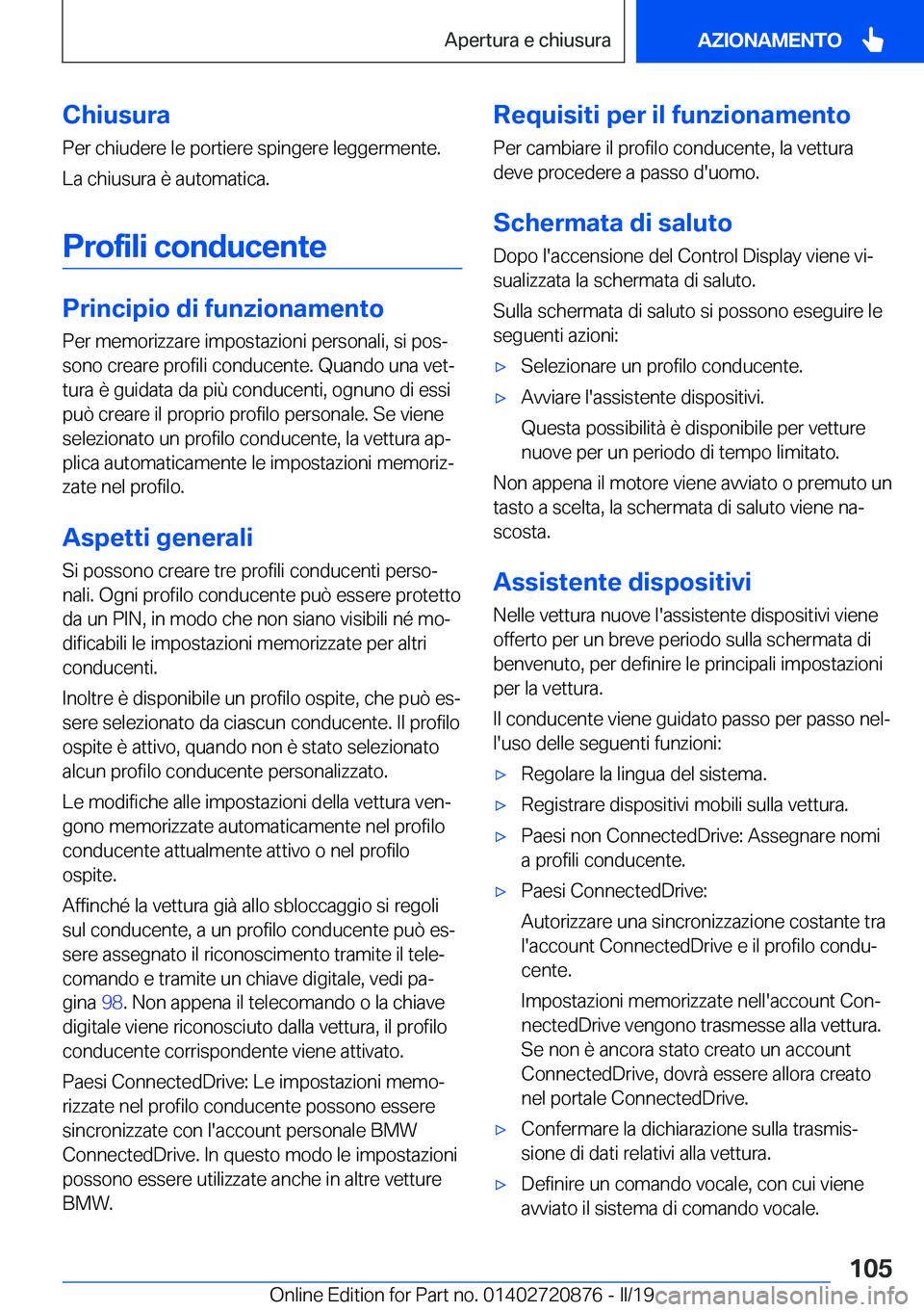 BMW X7 2019  Libretti Di Uso E manutenzione (in Italian) �C�h�i�u�s�u�r�a�P�e�r��c�h�i�u�d�e�r�e��l�e��p�o�r�t�i�e�r�e��s�p�i�n�g�e�r�e��l�e�g�g�e�r�m�e�n�t�e�.�L�a��c�h�i�u�s�u�r�a��è��a�u�t�o�m�a�t�i�c�a�.
�P�r�o�f�i�l�i��c�o�n�d�u�c�e�n�t�e
�P�