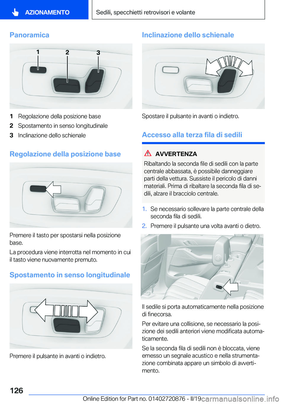 BMW X7 2019  Libretti Di Uso E manutenzione (in Italian) �P�a�n�o�r�a�m�i�c�a�1�R�e�g�o�l�a�z�i�o�n�e��d�e�l�l�a��p�o�s�i�z�i�o�n�e��b�a�s�e�2�S�p�o�s�t�a�m�e�n�t�o��i�n��s�e�n�s�o��l�o�n�g�i�t�u�d�i�n�a�l�e�3�I�n�c�l�i�n�a�z�i�o�n�e��d�e�l�l�o��s�c