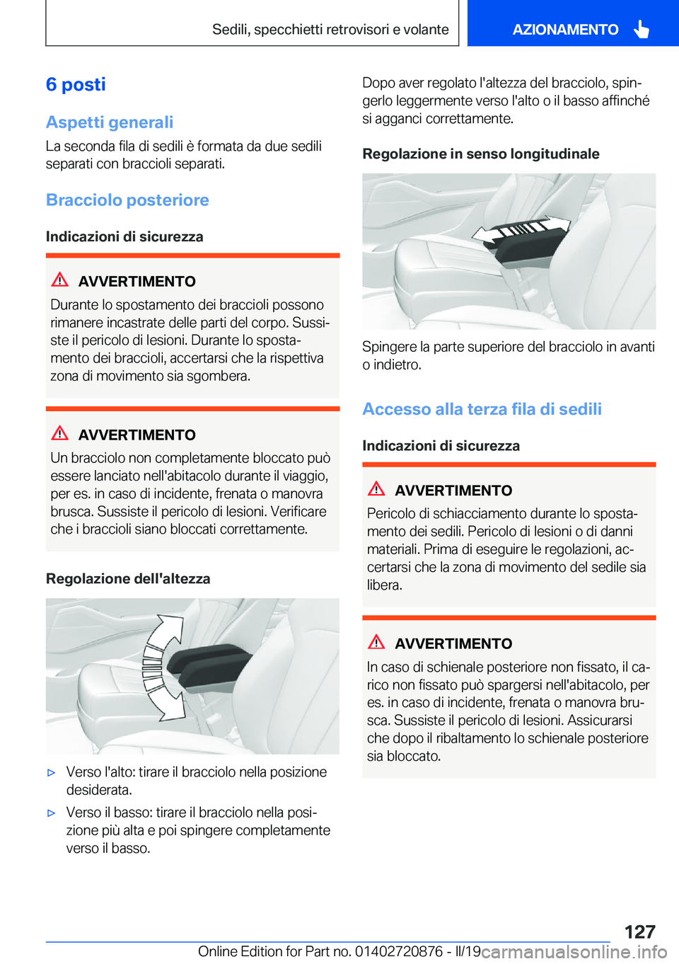 BMW X7 2019  Libretti Di Uso E manutenzione (in Italian) �6��p�o�s�t�i�A�s�p�e�t�t�i��g�e�n�e�r�a�l�i
�L�a��s�e�c�o�n�d�a��f�i�l�a��d�i��s�e�d�i�l�i��è��f�o�r�m�a�t�a��d�a��d�u�e��s�e�d�i�l�i
�s�e�p�a�r�a�t�i��c�o�n��b�r�a�c�c�i�o�l�i��s�e�p�