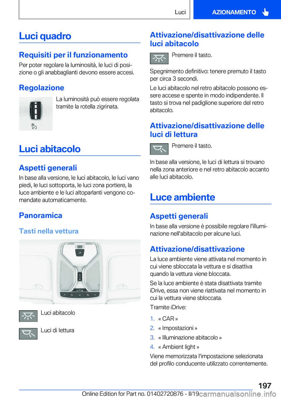 BMW X7 2019  Libretti Di Uso E manutenzione (in Italian) �L�u�c�i��q�u�a�d�r�o
�R�e�q�u�i�s�i�t�i��p�e�r��i�l��f�u�n�z�i�o�n�a�m�e�n�t�o�P�e�r��p�o�t�e�r��r�e�g�o�l�a�r�e��l�a��l�u�m�i�n�o�s�i�t�