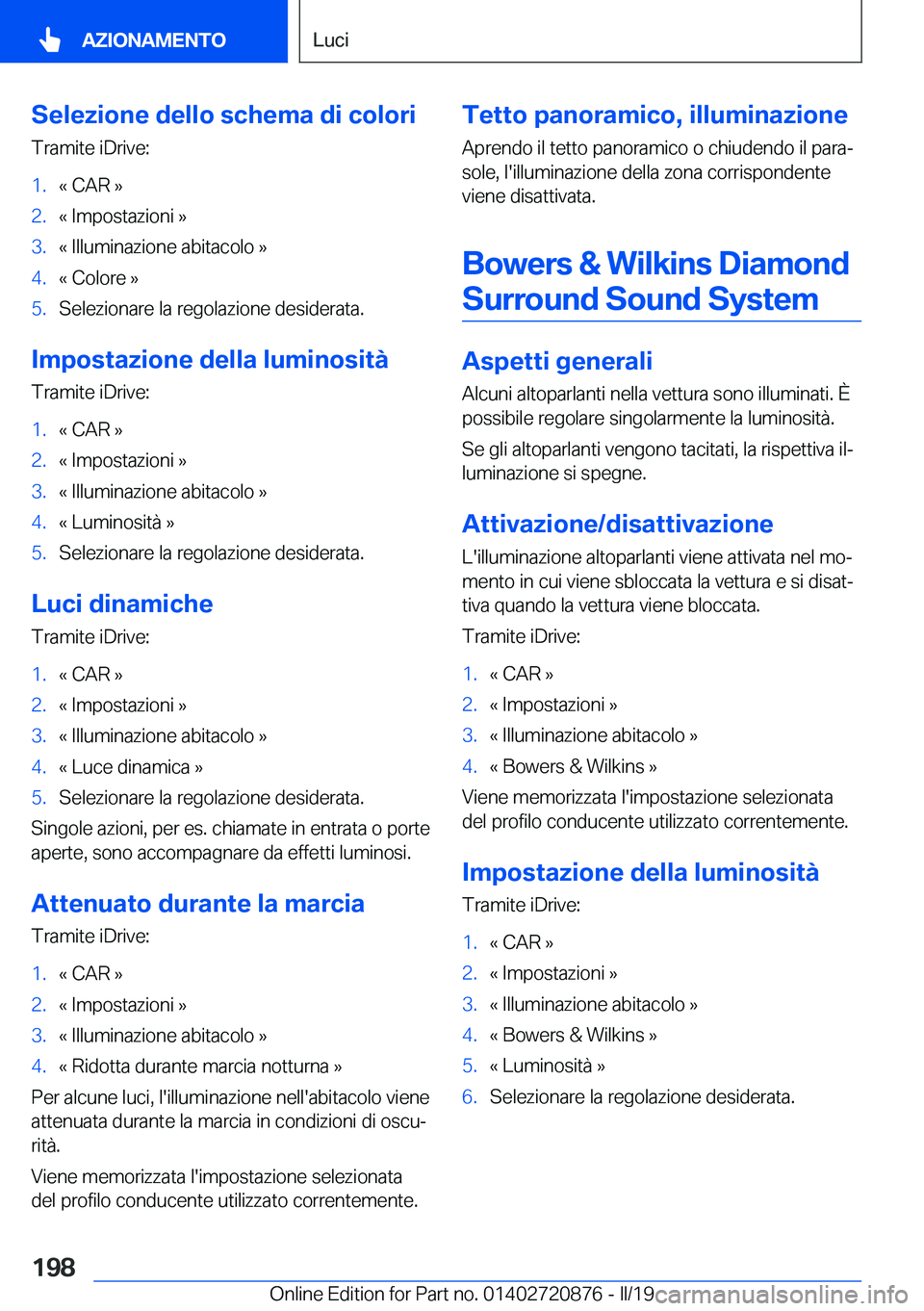 BMW X7 2019  Libretti Di Uso E manutenzione (in Italian) �S�e�l�e�z�i�o�n�e��d�e�l�l�o��s�c�h�e�m�a��d�i��c�o�l�o�r�i�T�r�a�m�i�t�e��i�D�r�i�v�e�:�1�.�«��C�A�R��{�2�.�«��I�m�p�o�s�t�a�z�i�o�n�i��{�3�.�«��I�l�l�u�m�i�n�a�z�i�o�n�e��a�b�i�t�a�c�