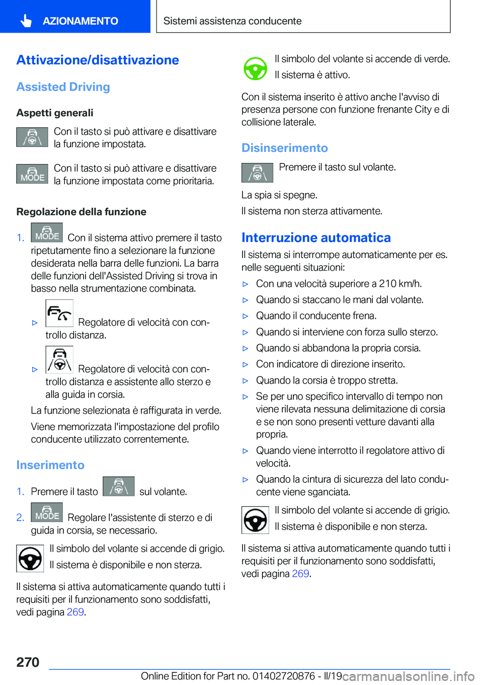 BMW X7 2019  Libretti Di Uso E manutenzione (in Italian) �A�t�t�i�v�a�z�i�o�n�e�/�d�i�s�a�t�t�i�v�a�z�i�o�n�e�A�s�s�i�s�t�e�d��D�r�i�v�i�n�g
�A�s�p�e�t�t�i��g�e�n�e�r�a�l�i �C�o�n��i�l��t�a�s�t�o��s�i��p�u�
