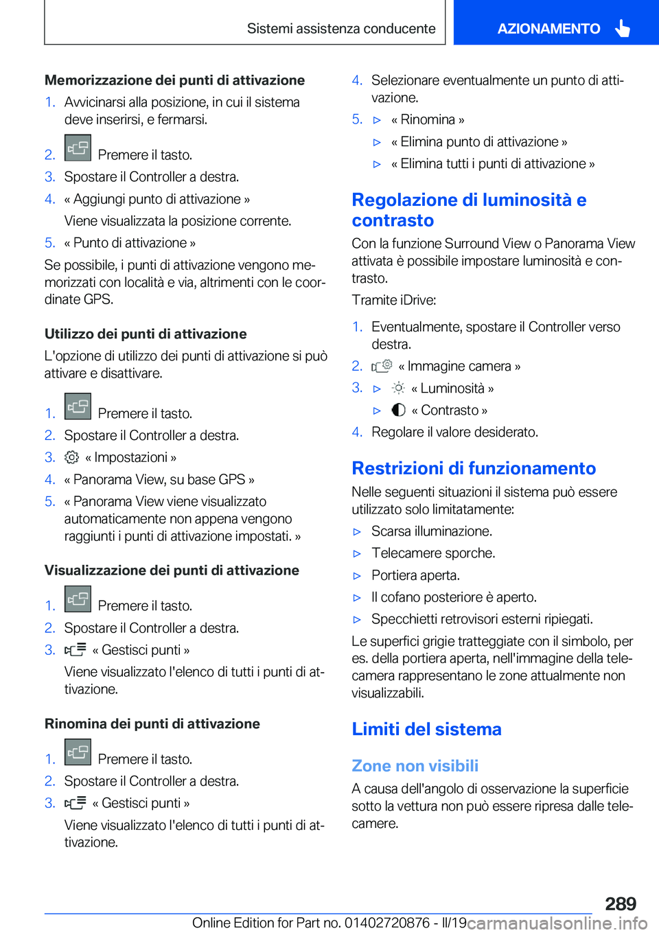 BMW X7 2019  Libretti Di Uso E manutenzione (in Italian) �M�e�m�o�r�i�z�z�a�z�i�o�n�e��d�e�i��p�u�n�t�i��d�i��a�t�t�i�v�a�z�i�o�n�e�1�.�A�v�v�i�c�i�n�a�r�s�i��a�l�l�a��p�o�s�i�z�i�o�n�e�,��i�n��c�u�i��i�l��s�i�s�t�e�m�a
�d�e�v�e��i�n�s�e�r�i�r�s�