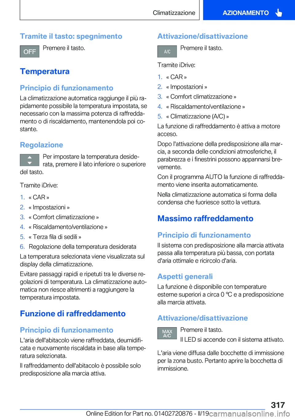 BMW X7 2019  Libretti Di Uso E manutenzione (in Italian) �T�r�a�m�i�t�e��i�l��t�a�s�t�o�:��s�p�e�g�n�i�m�e�n�t�o�P�r�e�m�e�r�e��i�l��t�a�s�t�o�.
�T�e�m�p�e�r�a�t�u�r�a �P�r�i�n�c�i�p�i�o��d�i��f�u�n�z�i�o�n�a�m�e�n�t�o
�L�a��c�l�i�m�a�t�i�z�z�a�z�i�