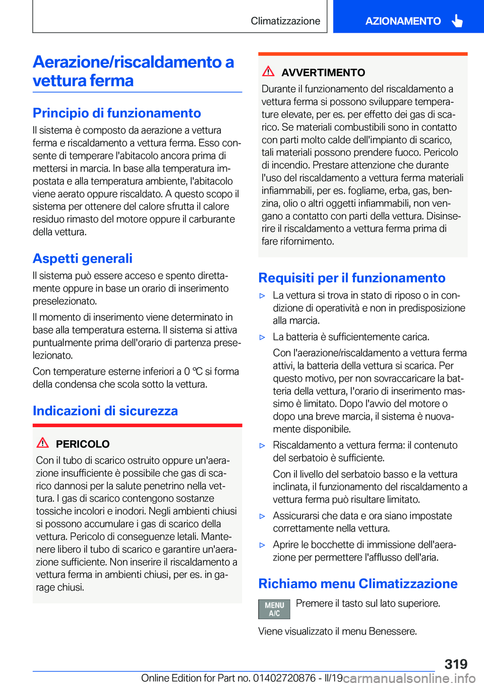 BMW X7 2019  Libretti Di Uso E manutenzione (in Italian) �A�e�r�a�z�i�o�n�e�/�r�i�s�c�a�l�d�a�m�e�n�t�o��a�v�e�t�t�u�r�a��f�e�r�m�a
�P�r�i�n�c�i�p�i�o��d�i��f�u�n�z�i�o�n�a�m�e�n�t�o �I�l��s�i�s�t�e�m�a��è��c�o�m�p�o�s�t�o��d�a��a�e�r�a�z�i�o�n�e�