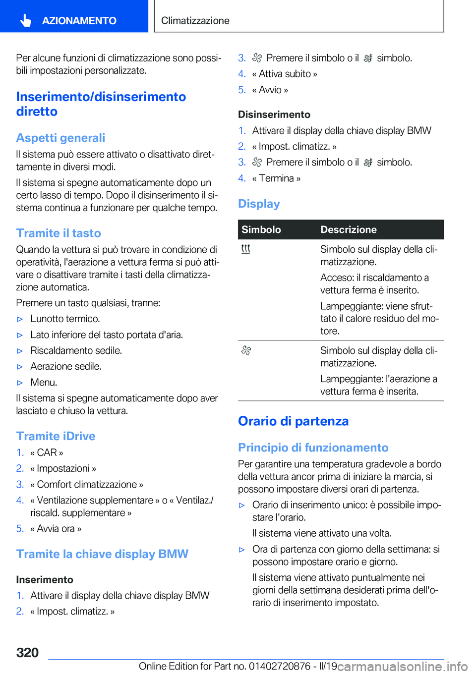 BMW X7 2019  Libretti Di Uso E manutenzione (in Italian) �P�e�r��a�l�c�u�n�e��f�u�n�z�i�o�n�i��d�i��c�l�i�m�a�t�i�z�z�a�z�i�o�n�e��s�o�n�o��p�o�s�s�iª
�b�i�l�i��i�m�p�o�s�t�a�z�i�o�n�i��p�e�r�s�o�n�a�l�i�z�z�a�t�e�.
�I�n�s�e�r�i�m�e�n�t�o�/�d�i�s�