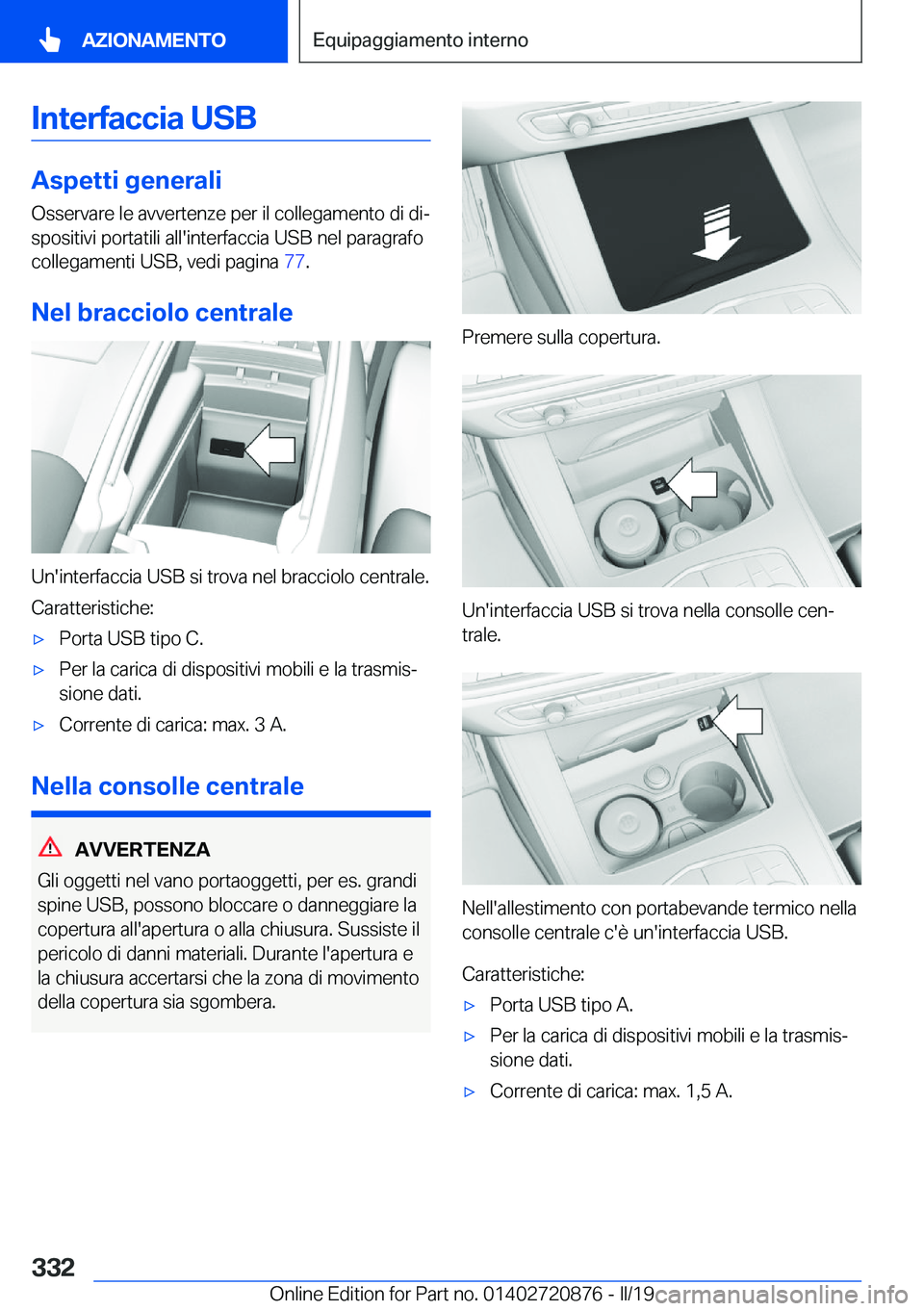 BMW X7 2019  Libretti Di Uso E manutenzione (in Italian) �I�n�t�e�r�f�a�c�c�i�a��U�S�B
�A�s�p�e�t�t�i��g�e�n�e�r�a�l�i
�O�s�s�e�r�v�a�r�e��l�e��a�v�v�e�r�t�e�n�z�e��p�e�r��i�l��c�o�l�l�e�g�a�m�e�n�t�o��d�i��d�iª �s�p�o�s�i�t�i�v�i��p�o�r�t�a�t�i