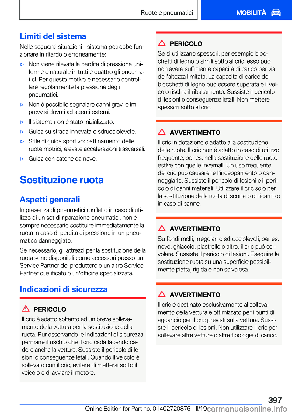 BMW X7 2019  Libretti Di Uso E manutenzione (in Italian) �L�i�m�i�t�i��d�e�l��s�i�s�t�e�m�a�N�e�l�l�e��s�e�g�u�e�n�t�i��s�i�t�u�a�z�i�o�n�i��i�l��s�i�s�t�e�m�a��p�o�t�r�e�b�b�e��f�u�nª�z�i�o�n�a�r�e��i�n��r�i�t�a�r�d�o��o��e�r�r�o�n�e�a�m�e�n�