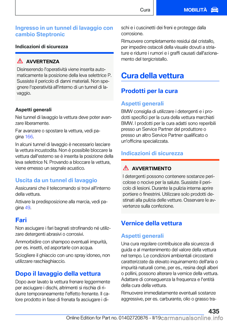 BMW X7 2019  Libretti Di Uso E manutenzione (in Italian) �I�n�g�r�e�s�s�o��i�n��u�n��t�u�n�n�e�l��d�i��l�a�v�a�g�g�i�o��c�o�n
�c�a�m�b�i�o��S�t�e�p�t�r�o�n�i�c
�I�n�d�i�c�a�z�i�o�n�i��d�i��s�i�c�u�r�e�z�z�a
�A�V�V�E�R�T�E�N�Z�A
�D�i�s�i�n�s�e�r�e�n