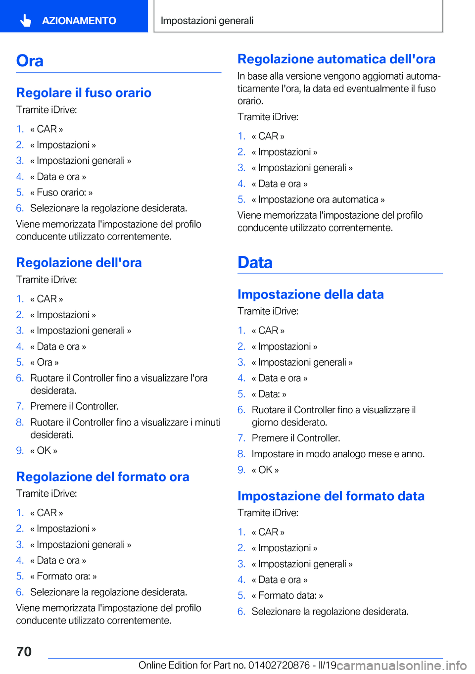 BMW X7 2019  Libretti Di Uso E manutenzione (in Italian) �O�r�a
�R�e�g�o�l�a�r�e��i�l��f�u�s�o��o�r�a�r�i�o�T�r�a�m�i�t�e��i�D�r�i�v�e�:
�1�.�«��C�A�R��{�2�.�«��I�m�p�o�s�t�a�z�i�o�n�i��{�3�.�«��I�m�p�o�s�t�a�z�i�o�n�i��g�e�n�e�r�a�l�i��{�4�.�
