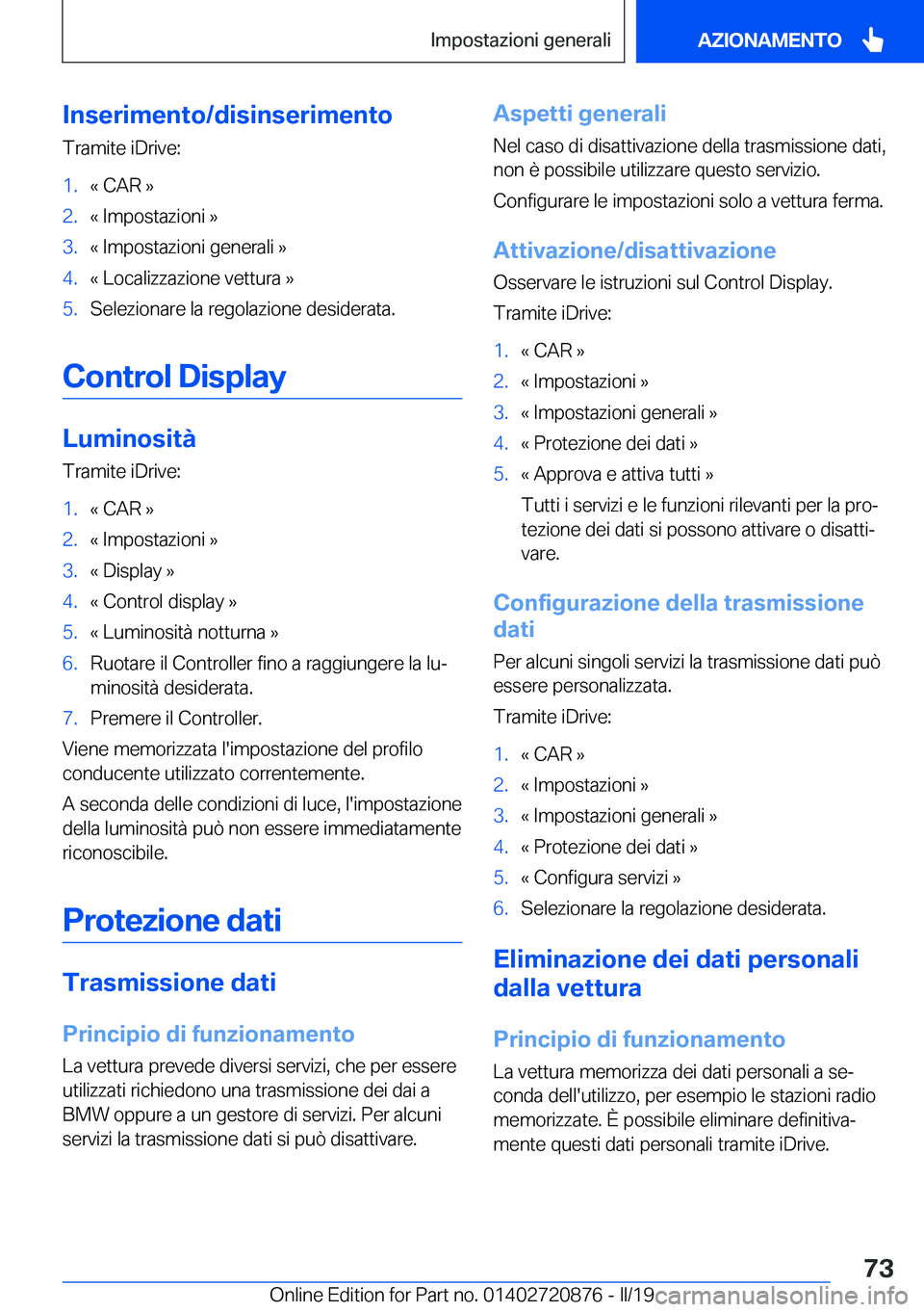 BMW X7 2019  Libretti Di Uso E manutenzione (in Italian) �I�n�s�e�r�i�m�e�n�t�o�/�d�i�s�i�n�s�e�r�i�m�e�n�t�o
�T�r�a�m�i�t�e��i�D�r�i�v�e�:�1�.�«��C�A�R��{�2�.�«��I�m�p�o�s�t�a�z�i�o�n�i��{�3�.�«��I�m�p�o�s�t�a�z�i�o�n�i��g�e�n�e�r�a�l�i��{�4�.�