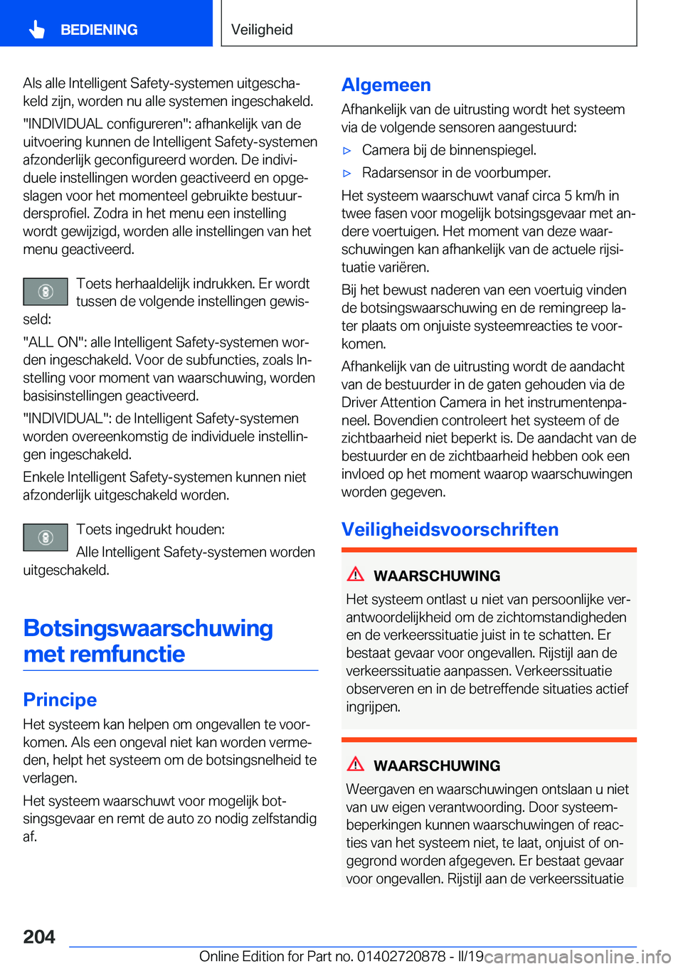 BMW X7 2019  Instructieboekjes (in Dutch) �A�l�s��a�l�l�e��I�n�t�e�l�l�i�g�e�n�t��S�a�f�e�t�y�-�s�y�s�t�e�m�e�n��u�i�t�g�e�s�c�h�aj
�k�e�l�d��z�i�j�n�,��w�o�r�d�e�n��n�u��a�l�l�e��s�y�s�t�e�m�e�n��i�n�g�e�s�c�h�a�k�e�l�d�.
��I�N�D