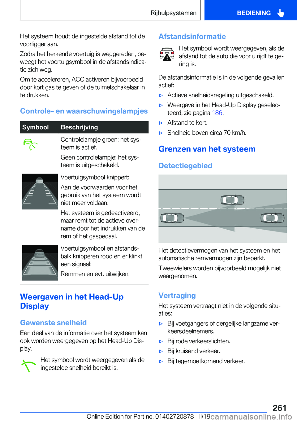 BMW X7 2019  Instructieboekjes (in Dutch) �H�e�t��s�y�s�t�e�e�m��h�o�u�d�t��d�e��i�n�g�e�s�t�e�l�d�e��a�f�s�t�a�n�d��t�o�t��d�e
�v�o�o�r�l�i�g�g�e�r��a�a�n�.
�Z�o�d�r�a��h�e�t��h�e�r�k�e�n�d�e��v�o�e�r�t�u�i�g��i�s��w�e�g�g�e�r�e