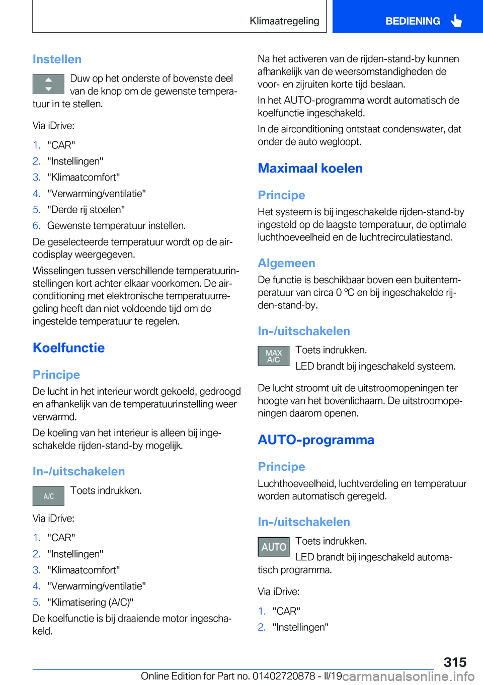 BMW X7 2019  Instructieboekjes (in Dutch) �I�n�s�t�e�l�l�e�n�D�u�w��o�p��h�e�t��o�n�d�e�r�s�t�e��o�f��b�o�v�e�n�s�t�e��d�e�e�l�v�a�n��d�e��k�n�o�p��o�m��d�e��g�e�w�e�n�s�t�e��t�e�m�p�e�r�aj
�t�u�u�r��i�n��t�e��s�t�e�l�l�e�n�.
