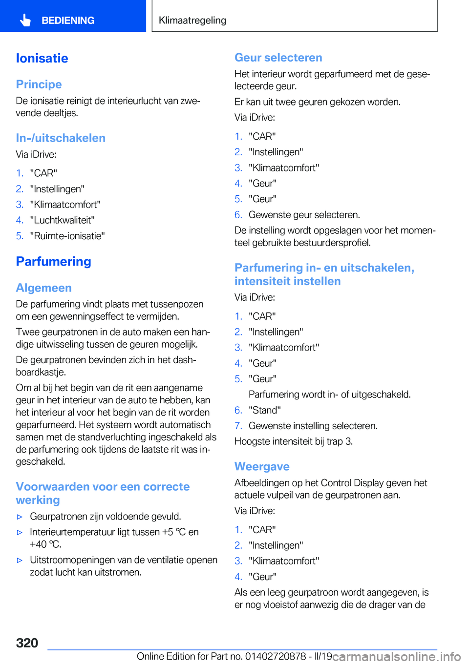 BMW X7 2019  Instructieboekjes (in Dutch) �I�o�n�i�s�a�t�i�e
�P�r�i�n�c�i�p�e �D�e��i�o�n�i�s�a�t�i�e��r�e�i�n�i�g�t��d�e��i�n�t�e�r�i�e�u�r�l�u�c�h�t��v�a�n��z�w�ej
�v�e�n�d�e��d�e�e�l�t�j�e�s�.
�I�n�-�/�u�i�t�s�c�h�a�k�e�l�e�n
�V�i�