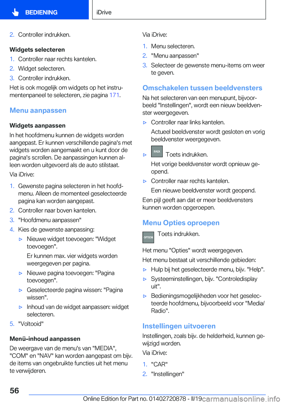 BMW X7 2019  Instructieboekjes (in Dutch) �2�.�C�o�n�t�r�o�l�l�e�r��i�n�d�r�u�k�k�e�n�.
�W�i�d�g�e�t�s��s�e�l�e�c�t�e�r�e�n
�1�.�C�o�n�t�r�o�l�l�e�r��n�a�a�r��r�e�c�h�t�s��k�a�n�t�e�l�e�n�.�2�.�W�i�d�g�e�t��s�e�l�e�c�t�e�r�e�n�.�3�.�C�o
