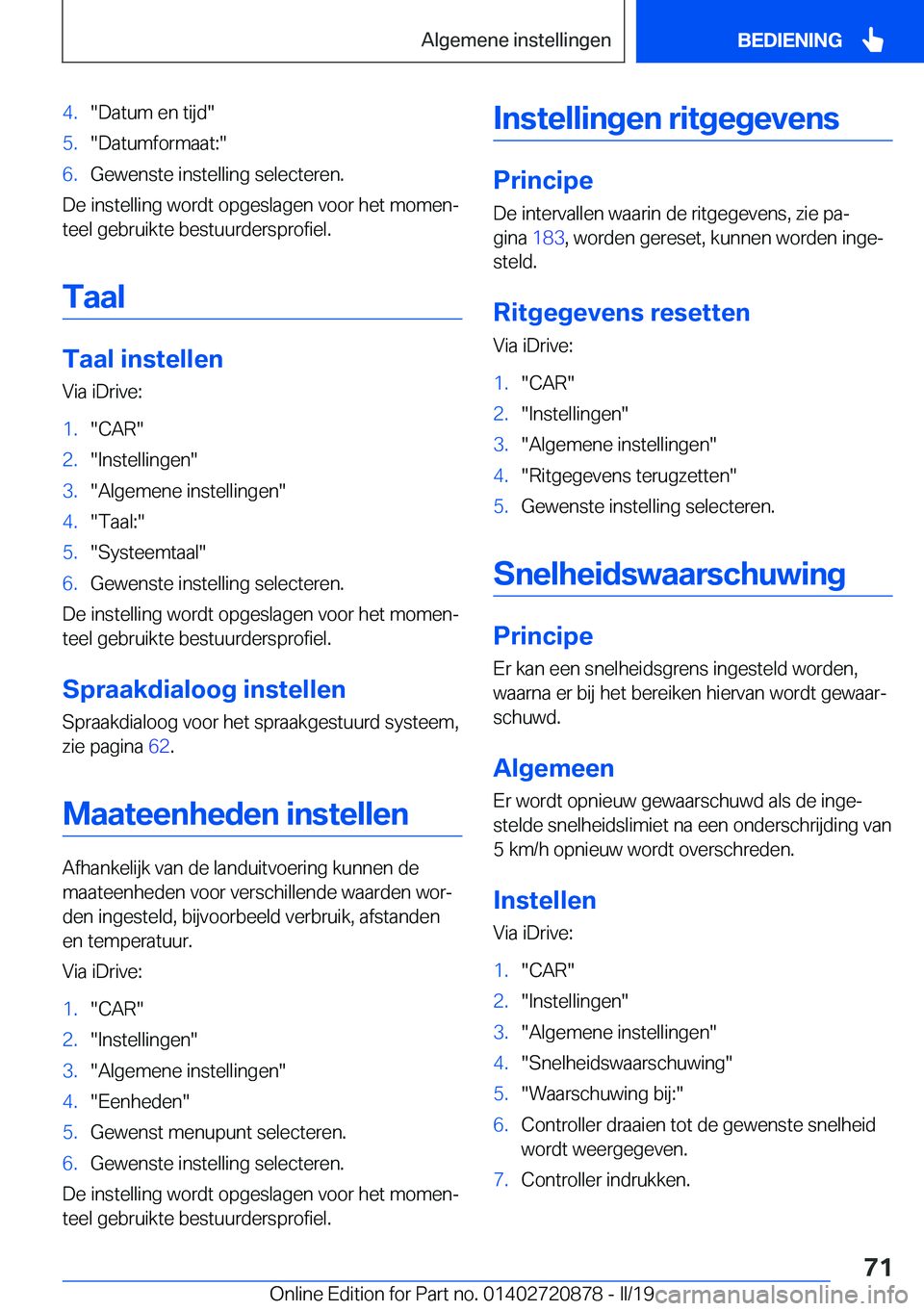 BMW X7 2019  Instructieboekjes (in Dutch) �4�.��D�a�t�u�m��e�n��t�i�j�d��5�.��D�a�t�u�m�f�o�r�m�a�a�t�:��6�.�G�e�w�e�n�s�t�e��i�n�s�t�e�l�l�i�n�g��s�e�l�e�c�t�e�r�e�n�.
�D�e��i�n�s�t�e�l�l�i�n�g��w�o�r�d�t��o�p�g�e�s�l�a�g�e�n��v�