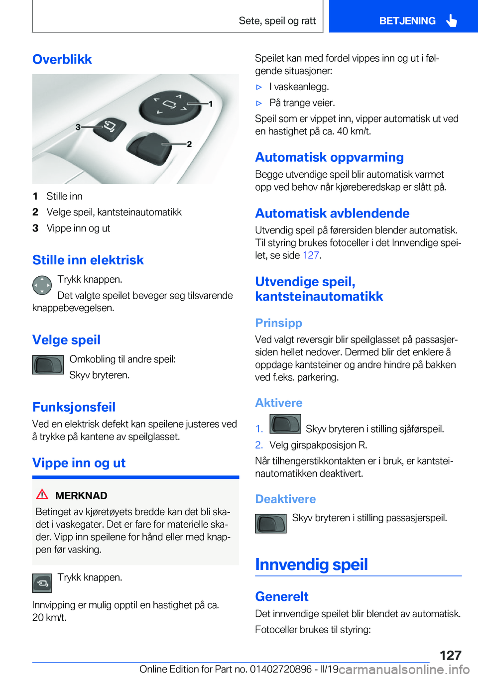 BMW X7 2019  InstruksjonsbØker (in Norwegian) �O�v�e�r�b�l�i�k�k�1�S�t�i�l�l�e��i�n�n�2�V�e�l�g�e��s�p�e�i�l�,��k�a�n�t�s�t�e�i�n�a�u�t�o�m�a�t�i�k�k�3�V�i�p�p�e��i�n�n��o�g��u�t
�S�t�i�l�l�e��i�n�n��e�l�e�k�t�r�i�s�k�T�r�y�k�k��k�n�a�p�
